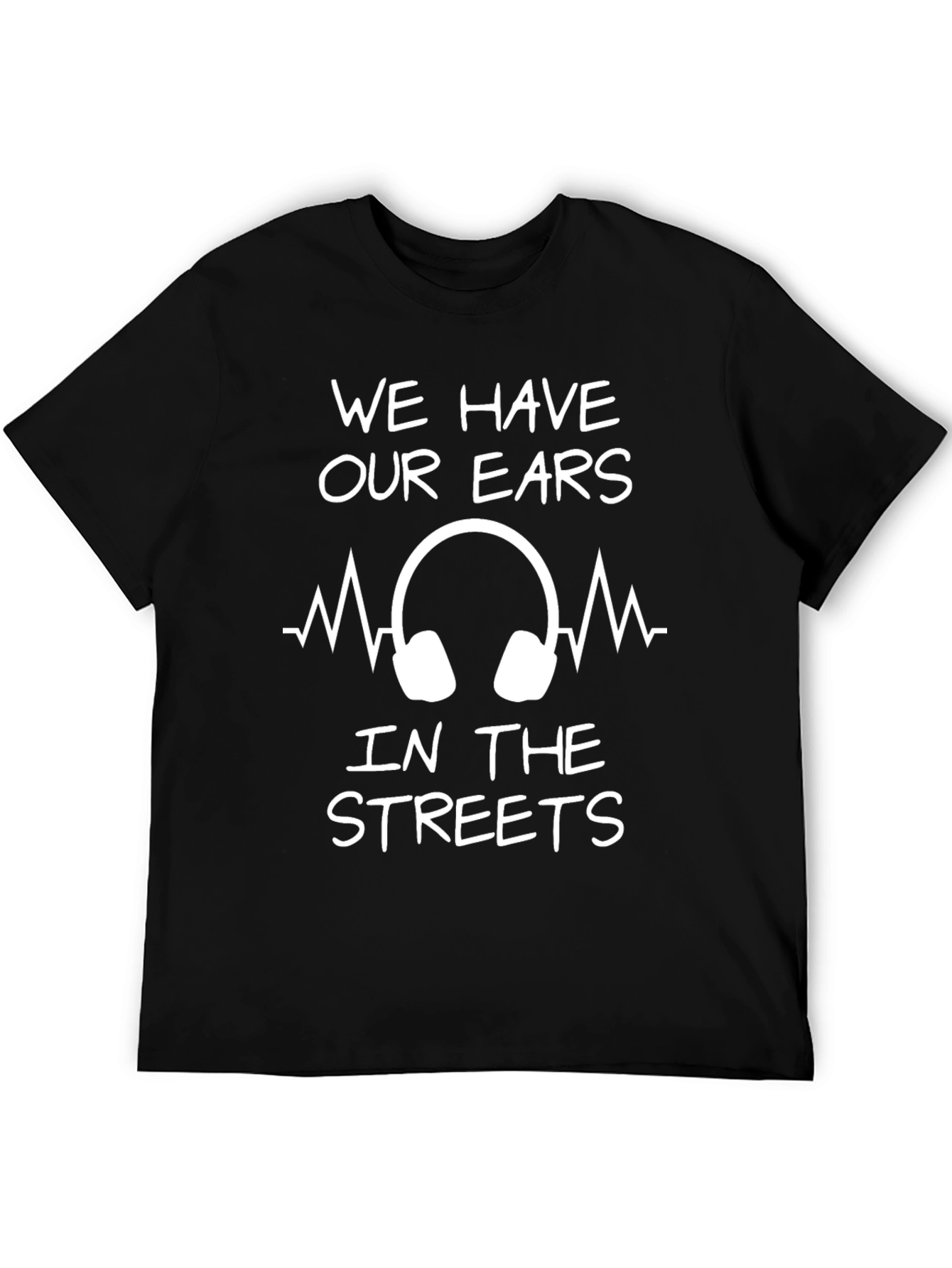 We Have Our Ears in The Streets Graphic Tee