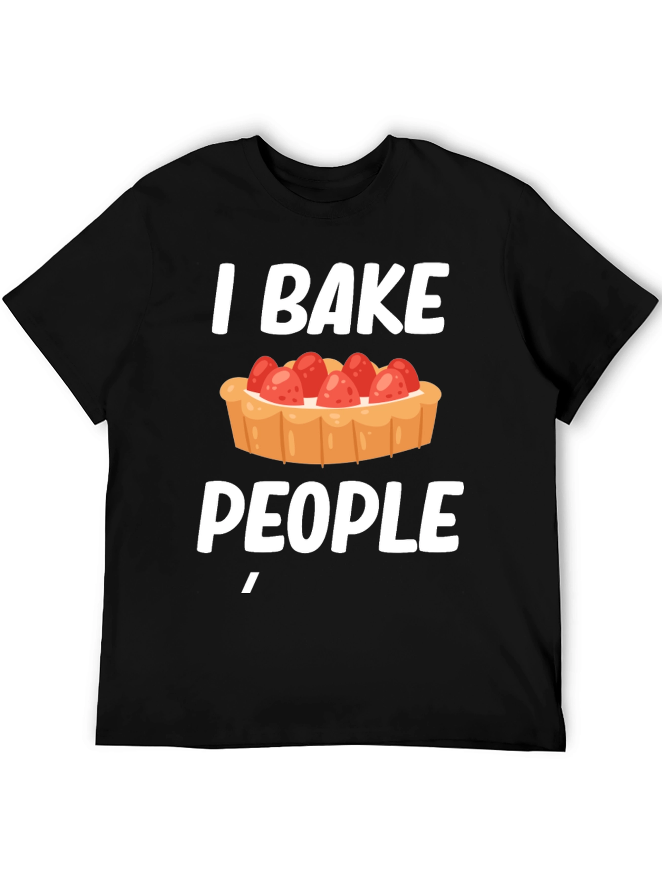 I Bake People Funny T-Shirt