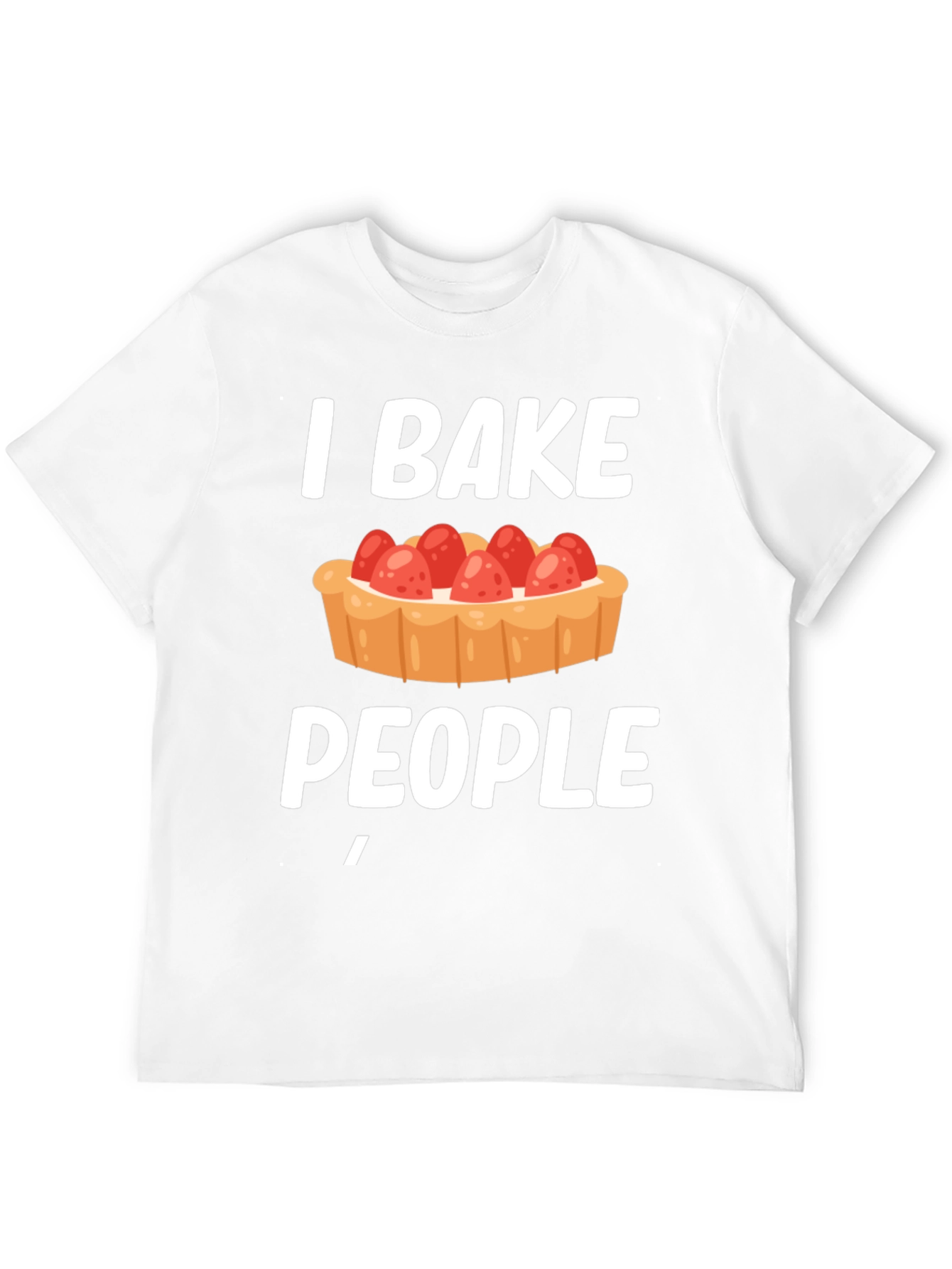 I Bake People Funny T-Shirt