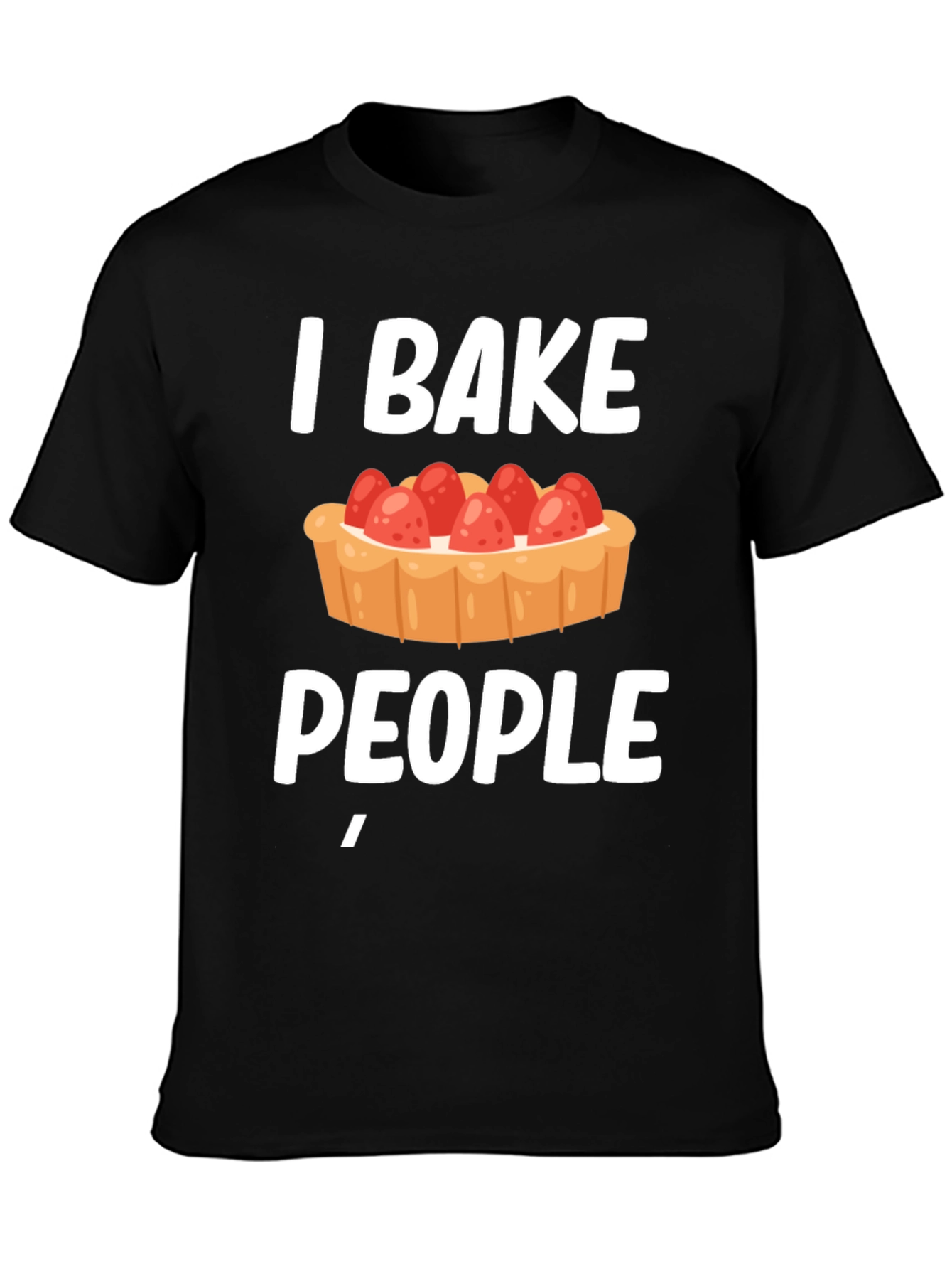 I Bake People Funny T-Shirt