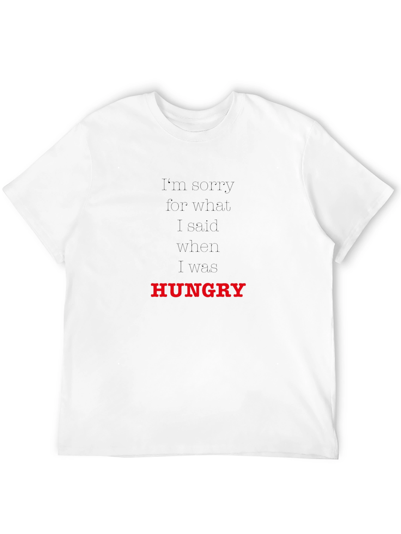 Hungry T-Shirt: Funny Apology Tee