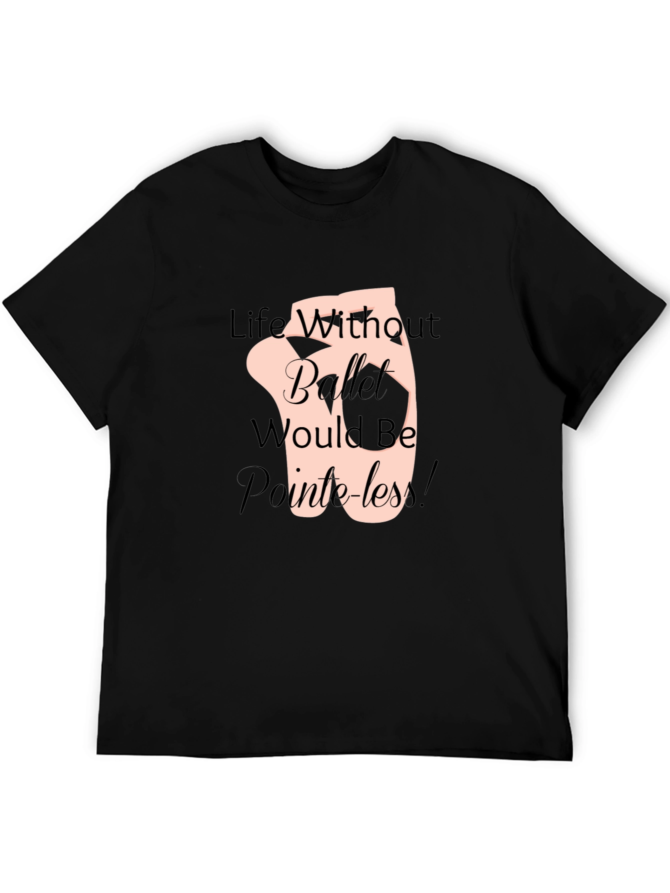Ballet Life T-Shirt - Pointeless Funny Tee