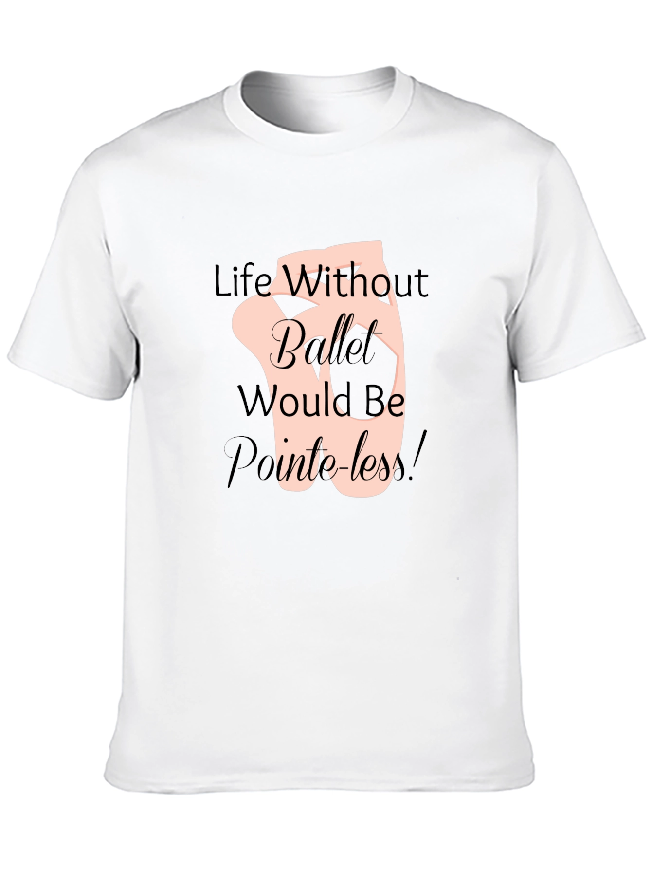 Ballet Life T-Shirt - Pointeless Funny Tee