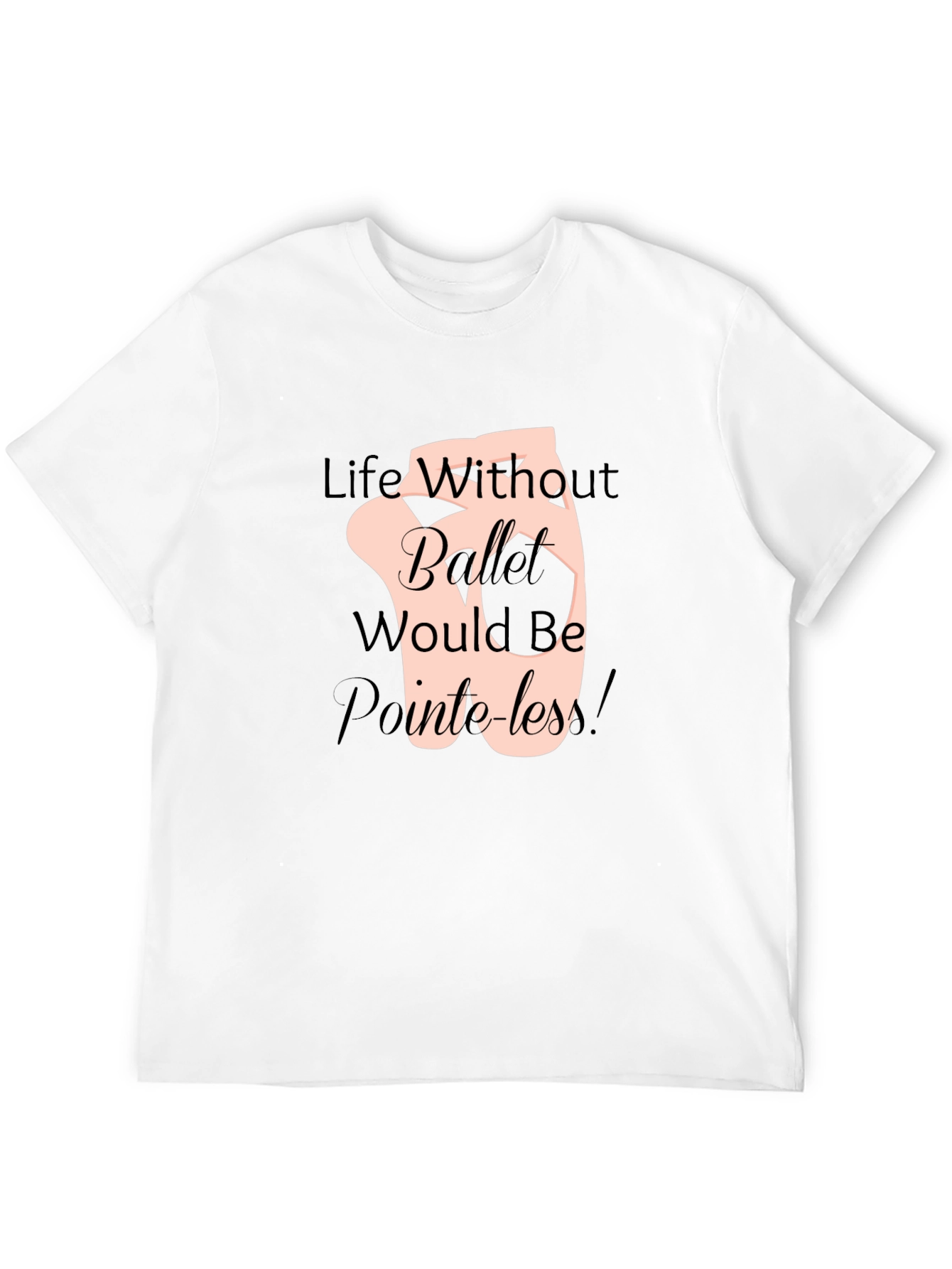 Ballet Life T-Shirt - Pointeless Funny Tee
