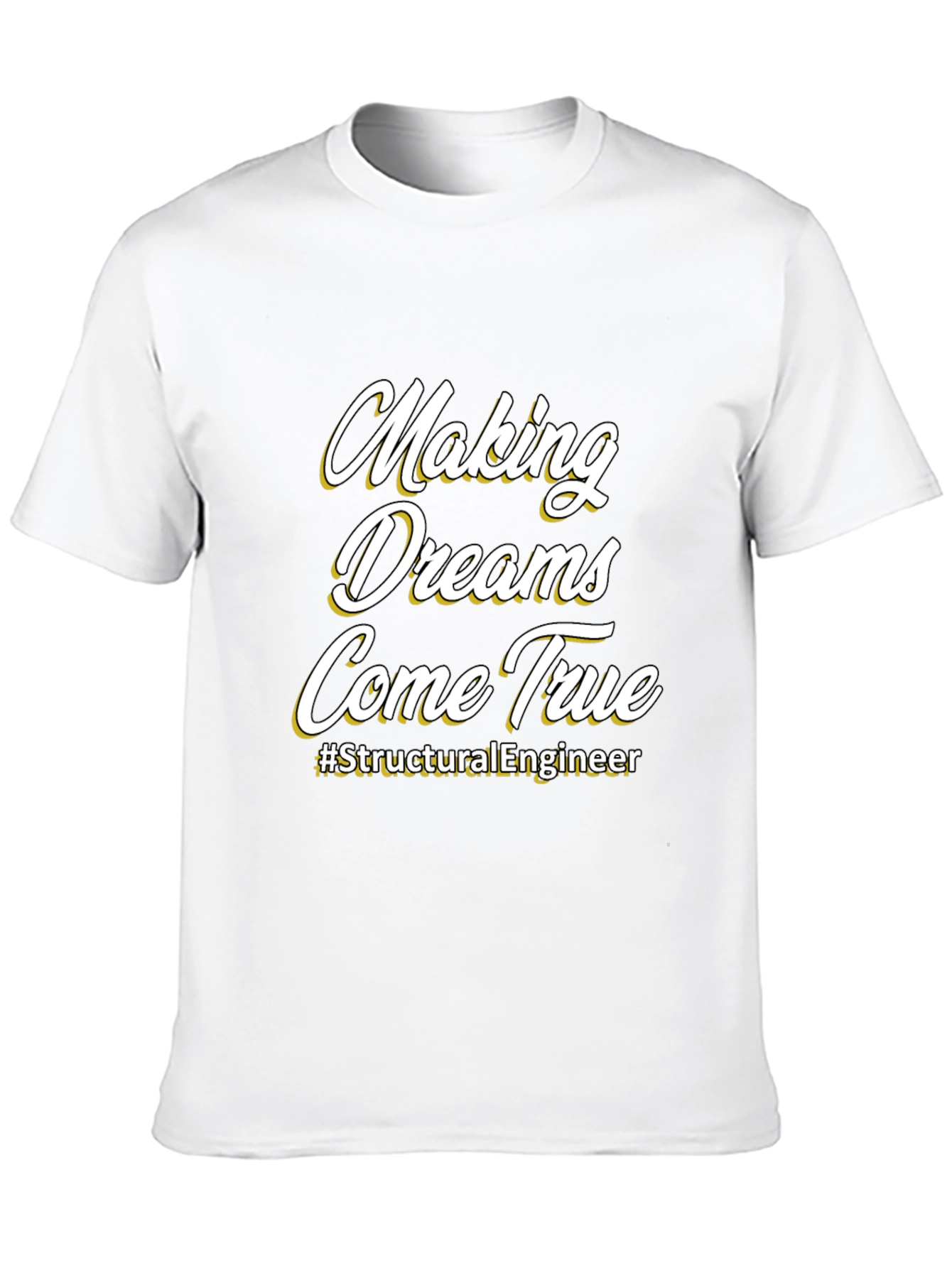 Making Dreams Come True T-Shirt - Structural Engineer