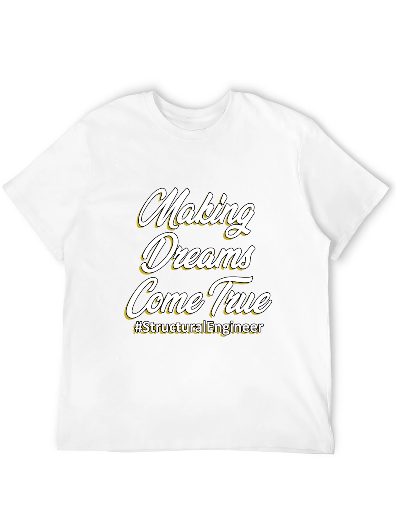 Making Dreams Come True T-Shirt - Structural Engineer