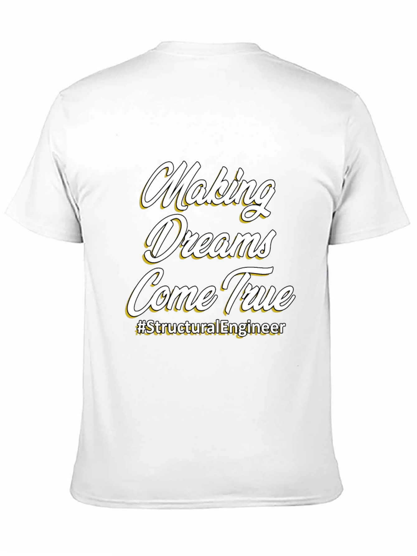 Making Dreams Come True T-Shirt - Structural Engineer