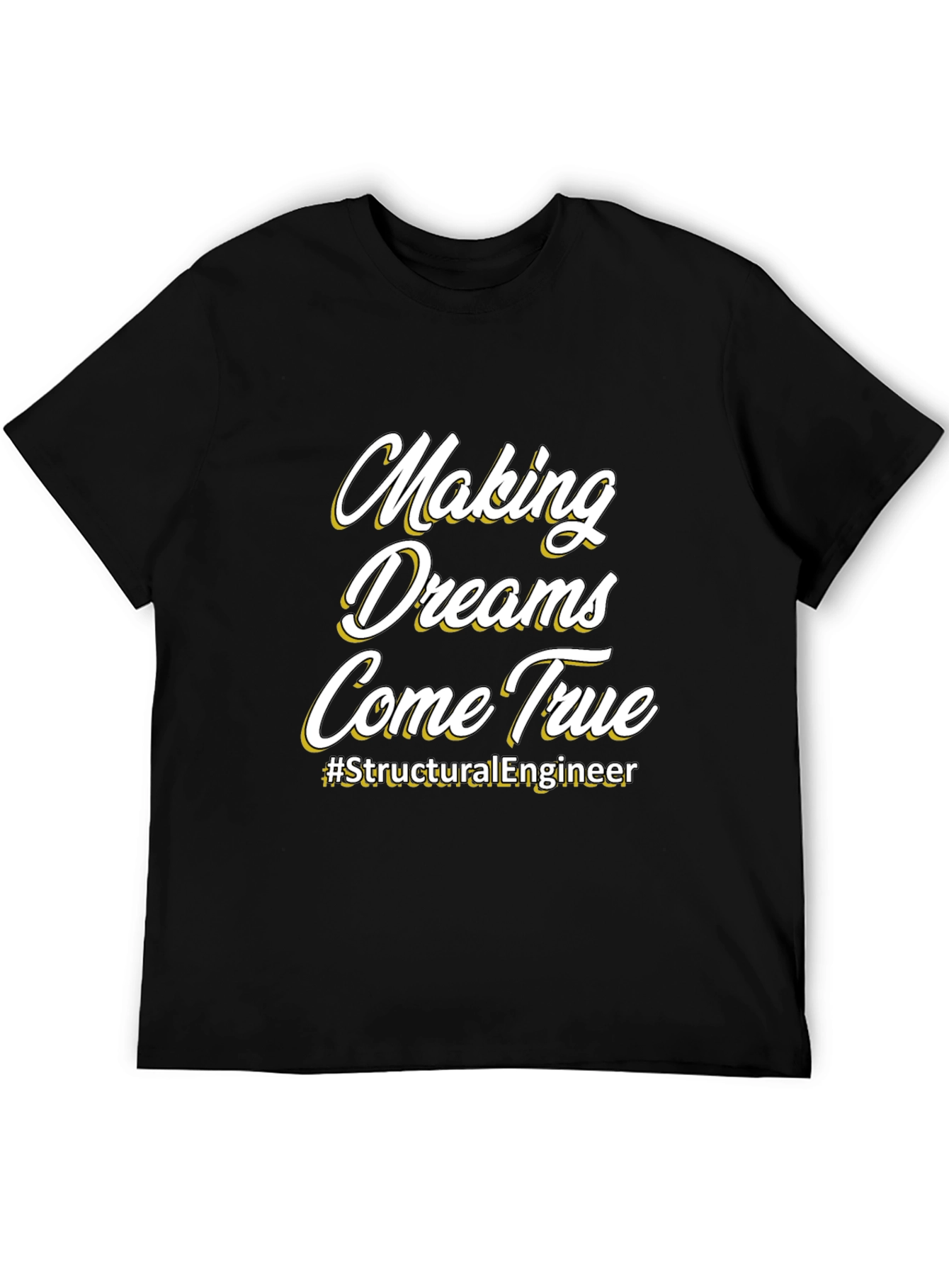 Making Dreams Come True T-Shirt - Structural Engineer