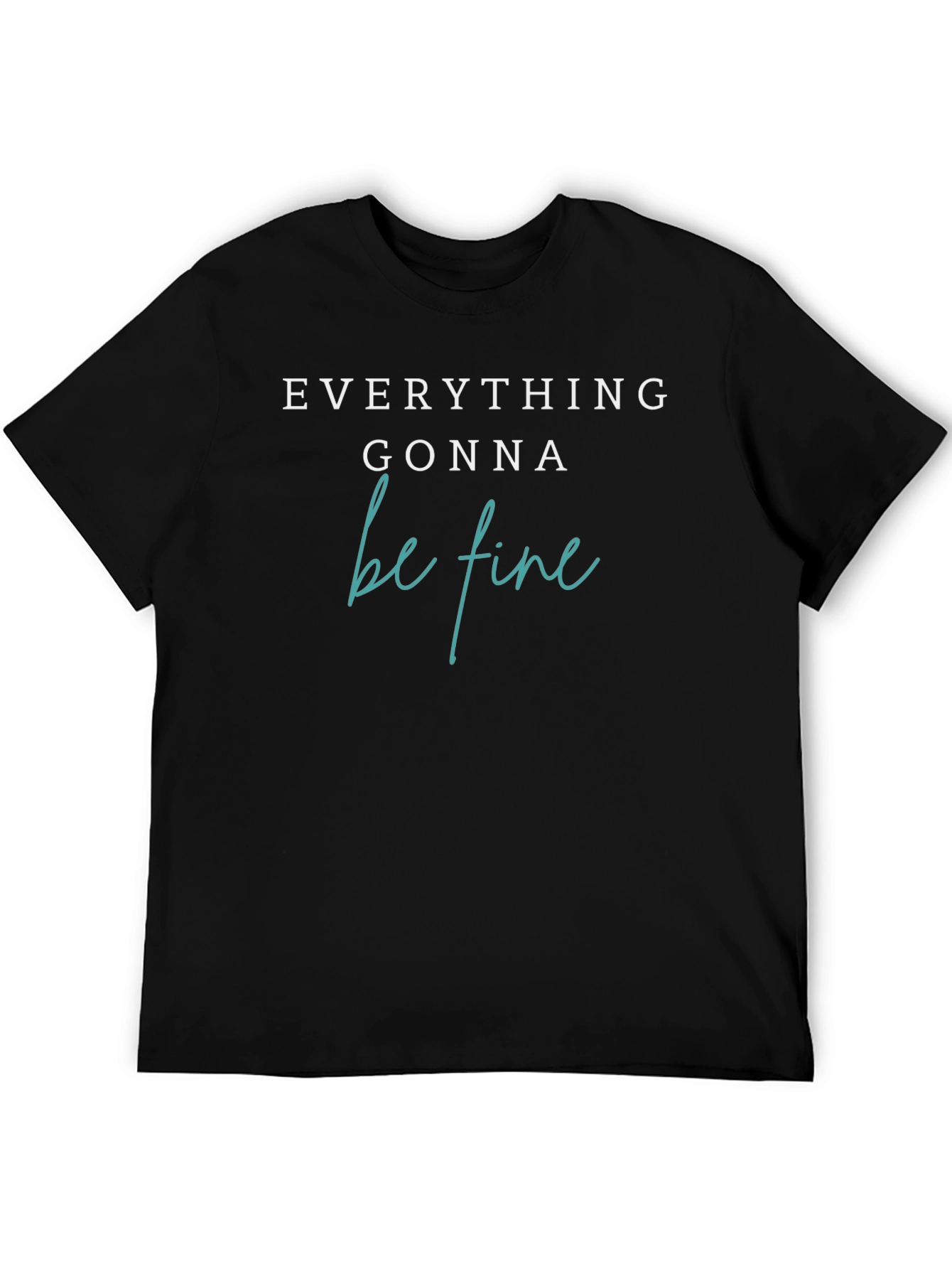 Everything Gonna Be Fine T-Shirt