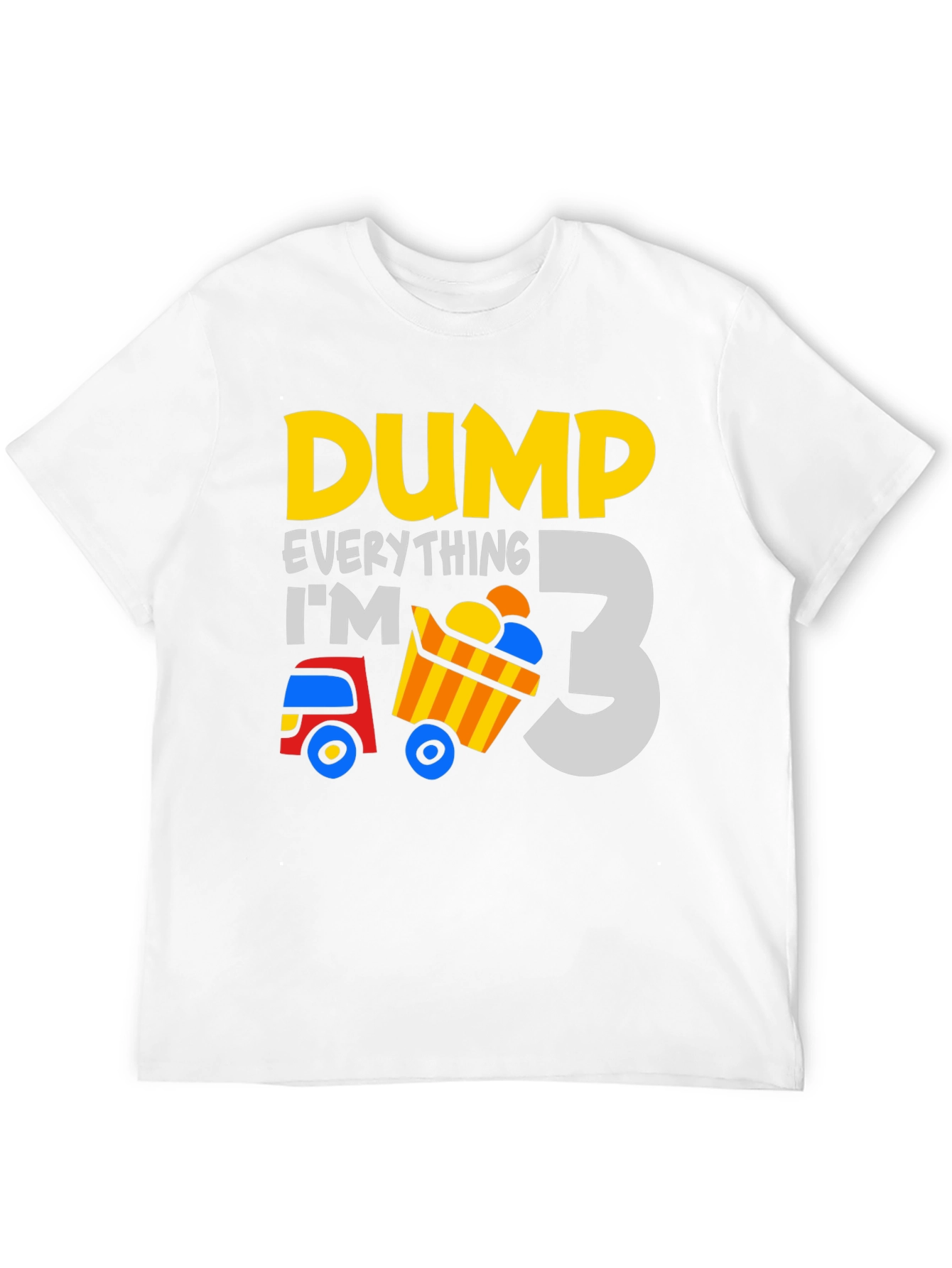 Dump Everything Im 3 - Birthday Boy T-Shirt