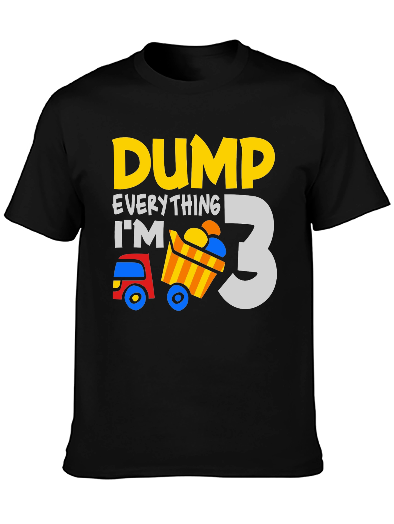 Dump Everything Im 3 - Birthday Boy T-Shirt