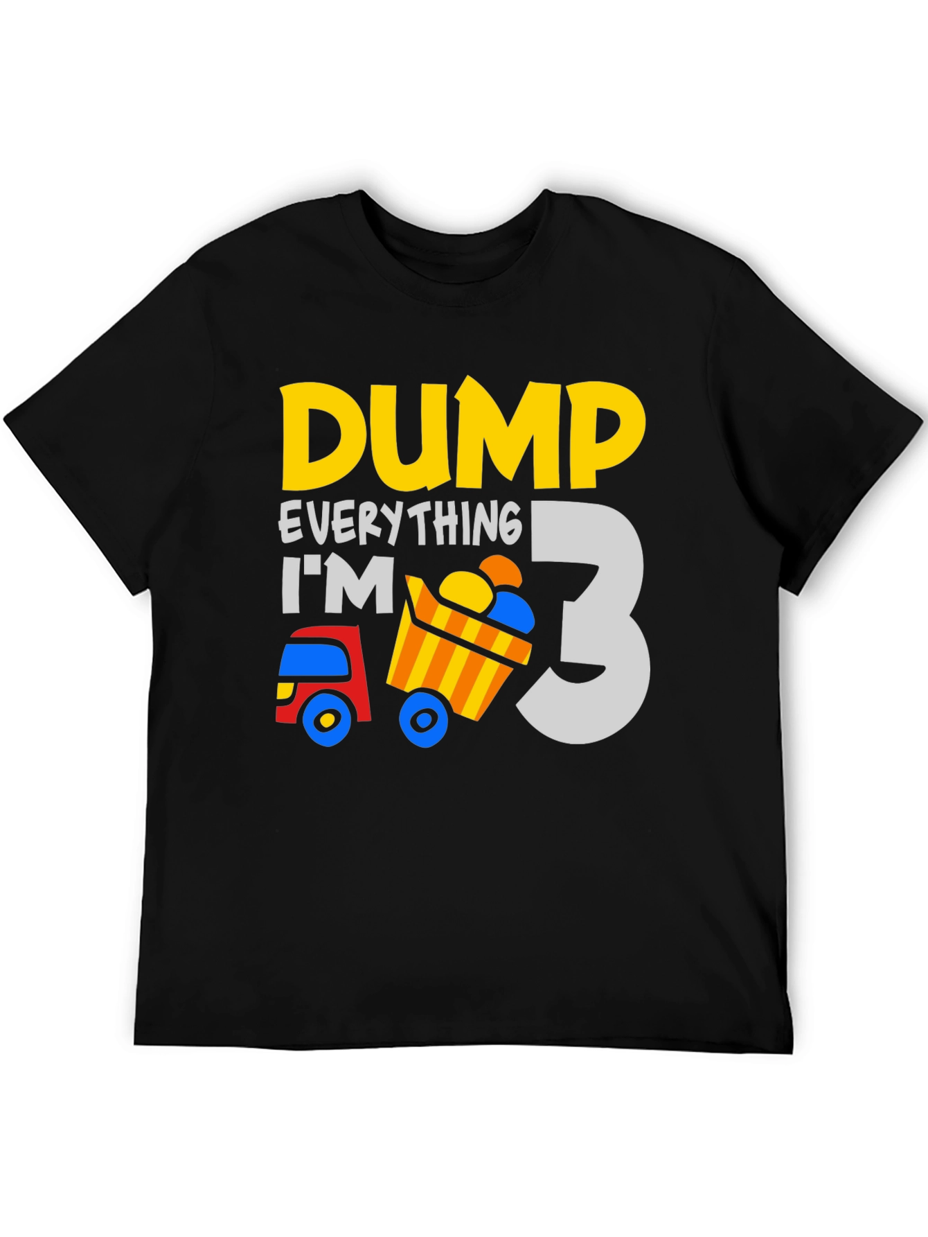Dump Everything Im 3 - Birthday Boy T-Shirt