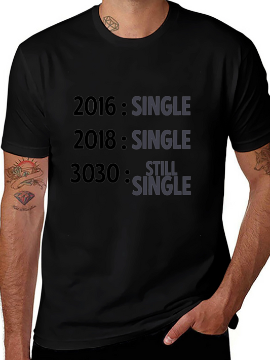 Humorous Single T-Shirt - 2016 2018 3030 - Still Single!