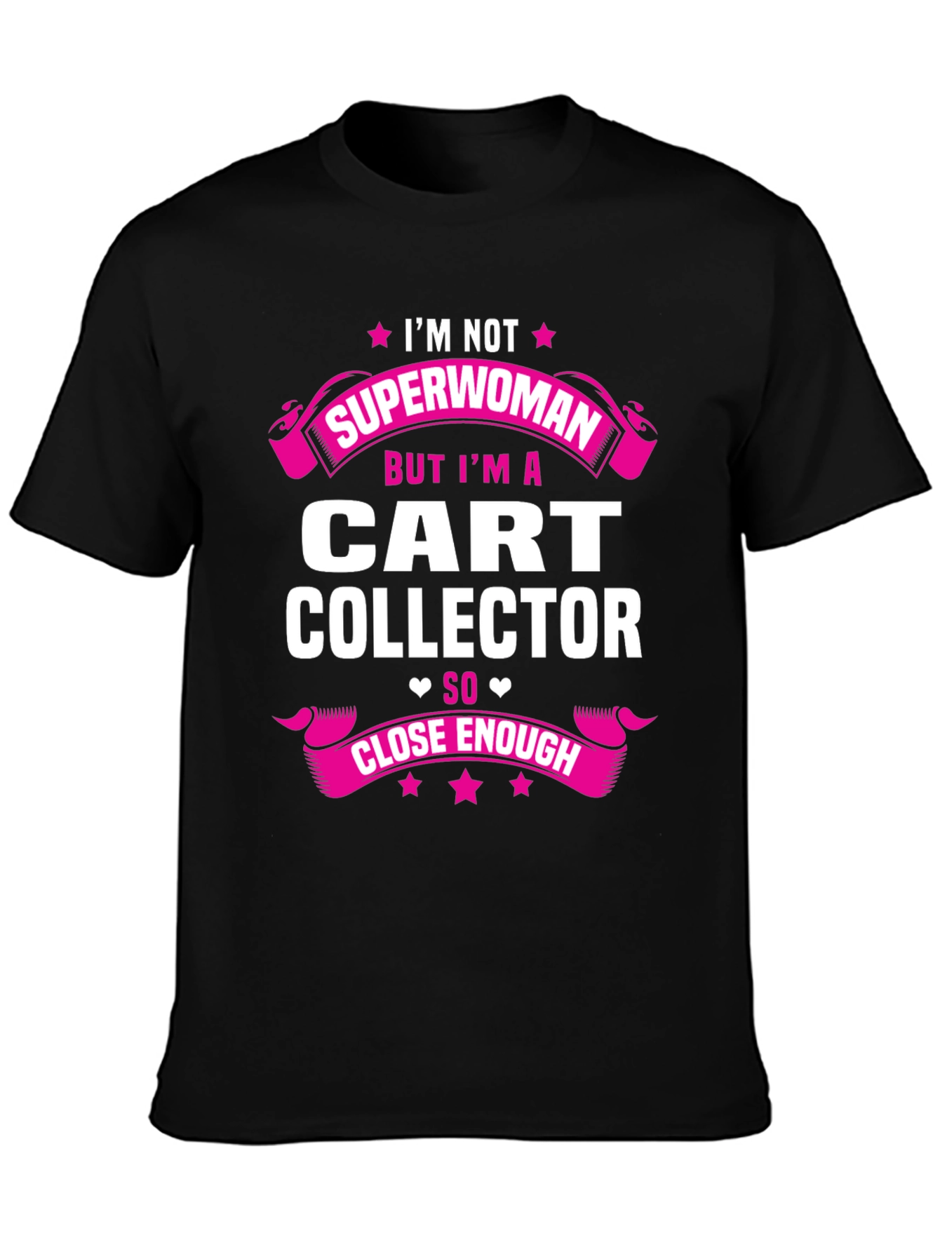 Cart Collector T-Shirt - Not Superwoman Close Enough