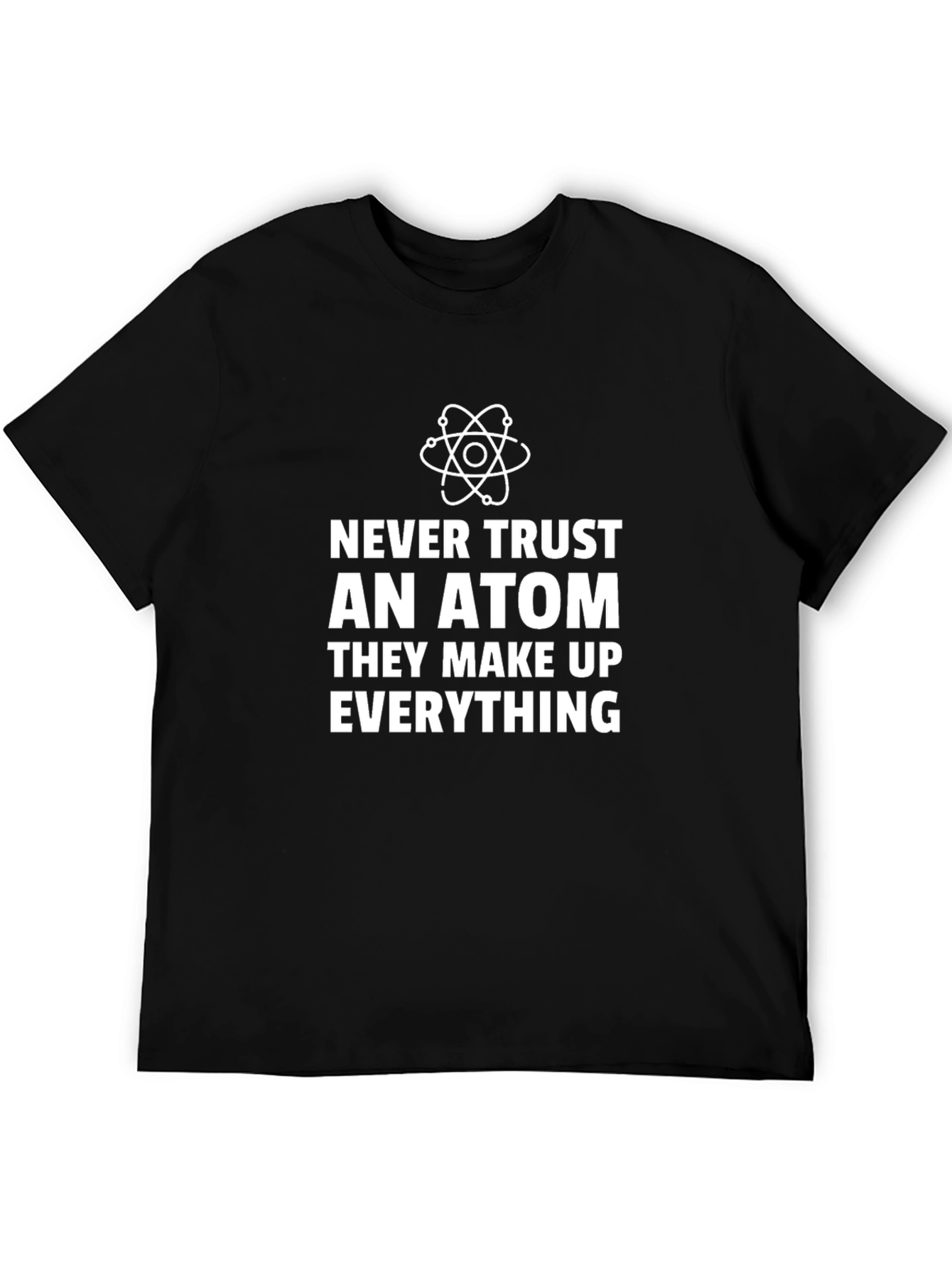 Never Trust An Atom Mens Graphic Tee