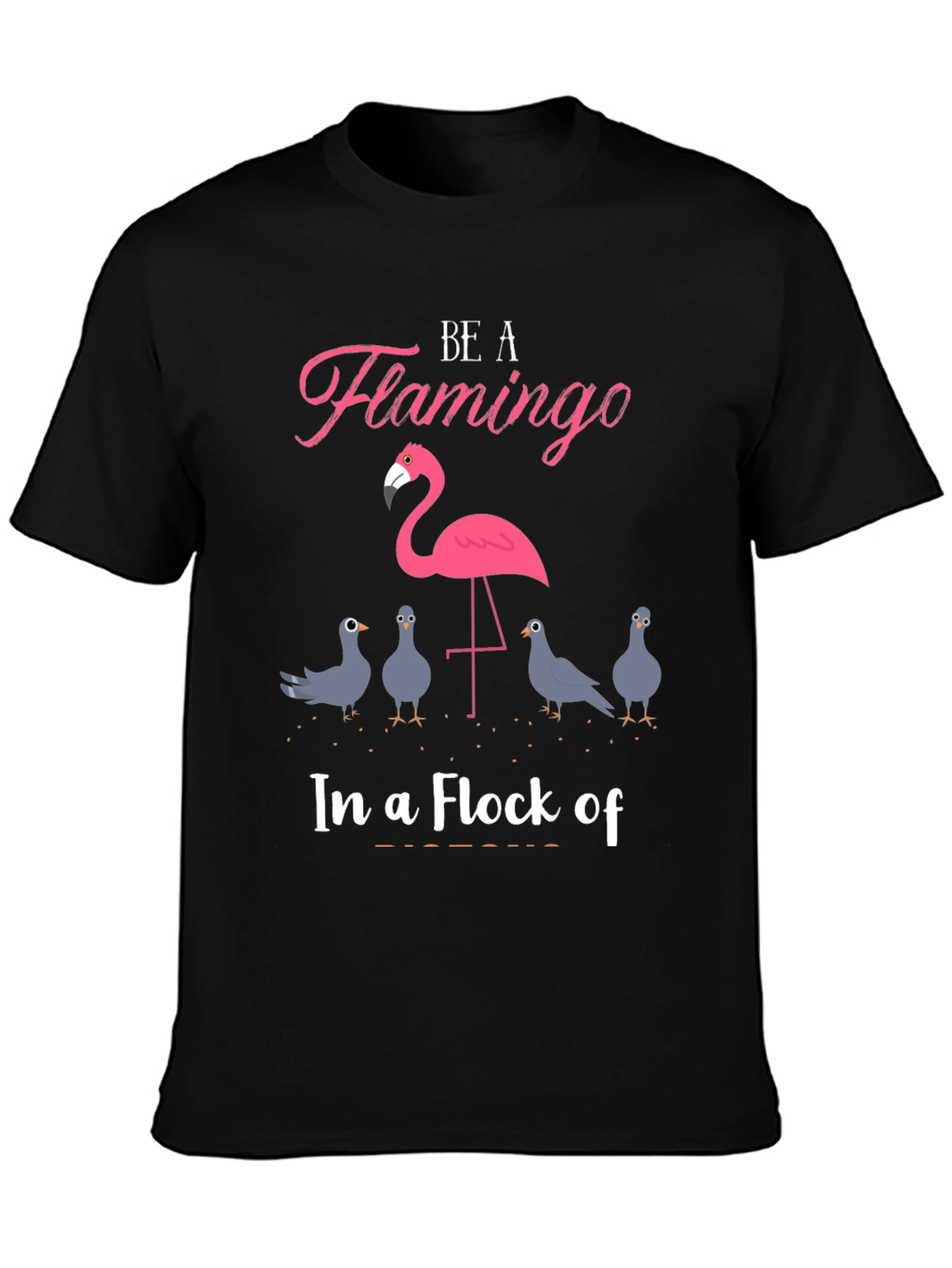 Be A Flamingo T-Shirt - Unique Design