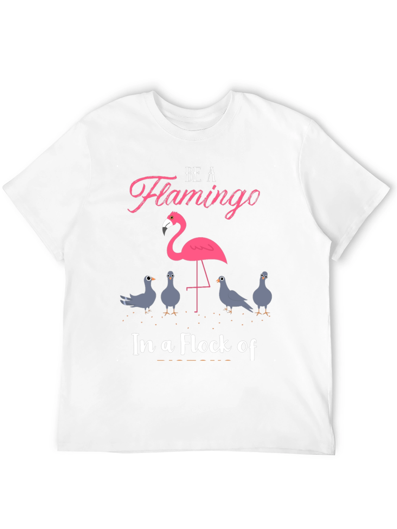 Be A Flamingo T-Shirt - Unique Design