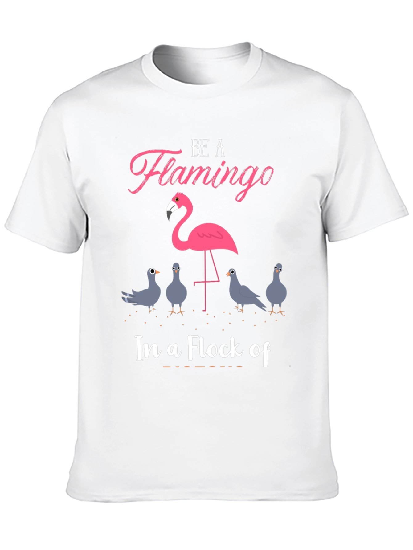 Be A Flamingo T-Shirt - Unique Design