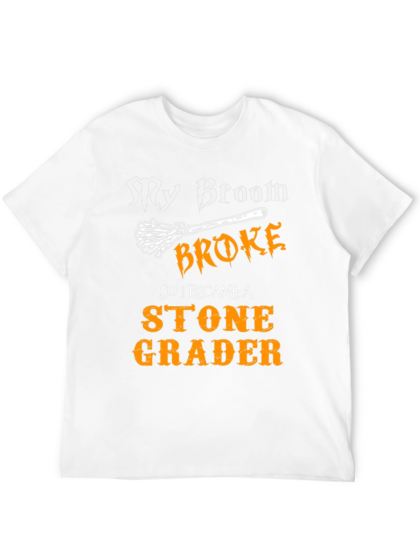 Funny Stone Grader T-Shirt - My Broom Broke