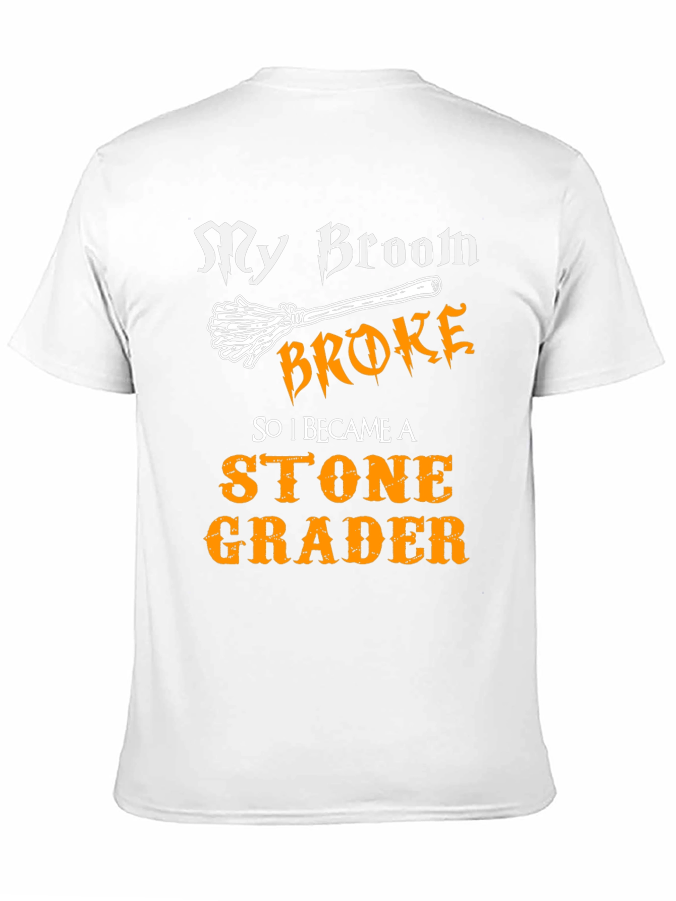 Funny Stone Grader T-Shirt - My Broom Broke