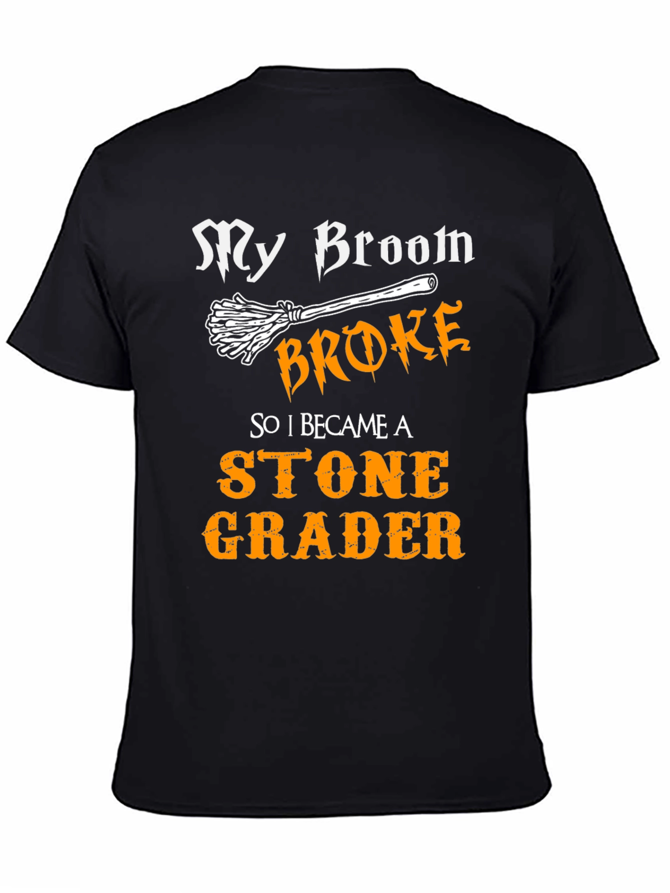 Funny Stone Grader T-Shirt - My Broom Broke