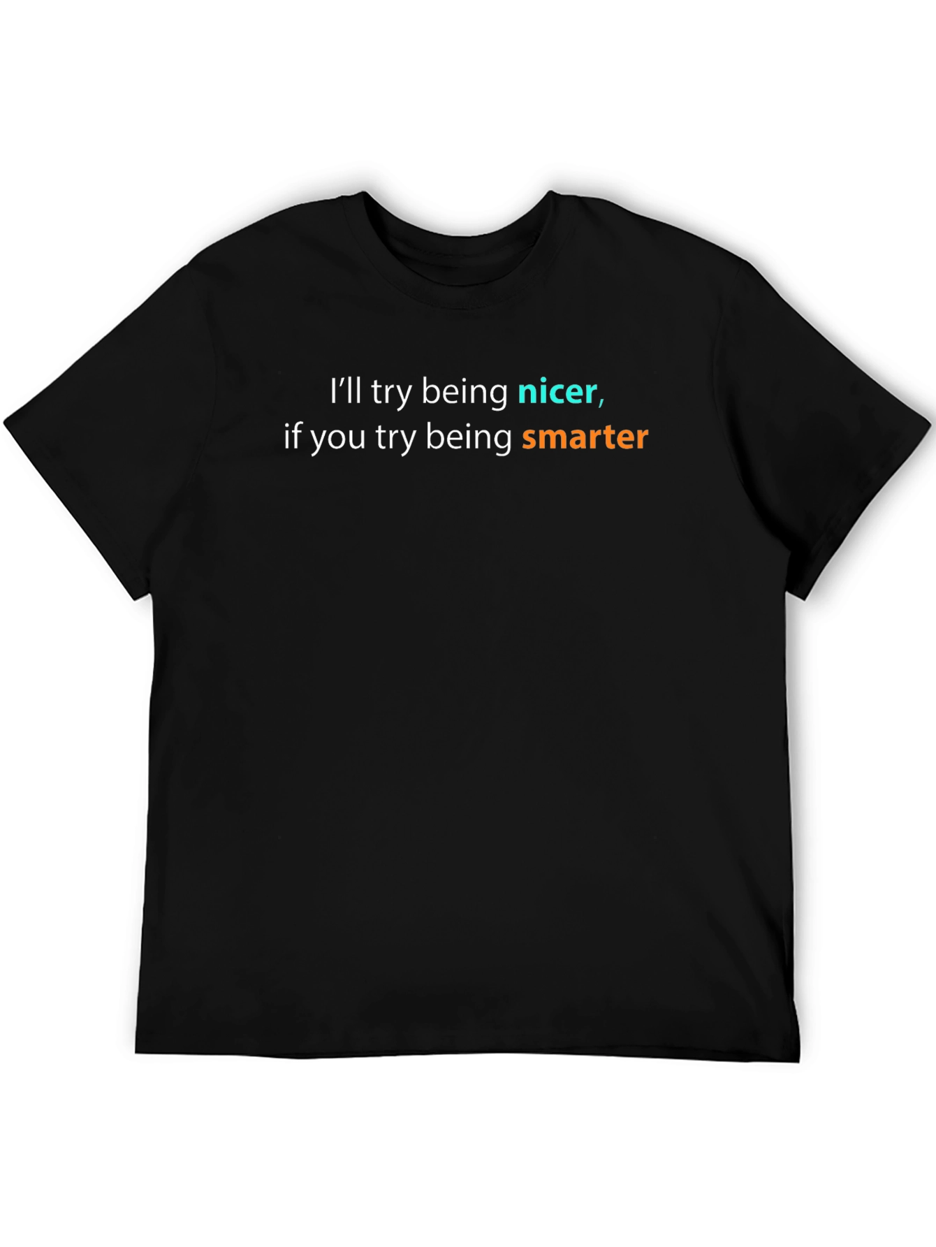 Funny Sarcastic T-Shirt - Ill Try Being Nicer