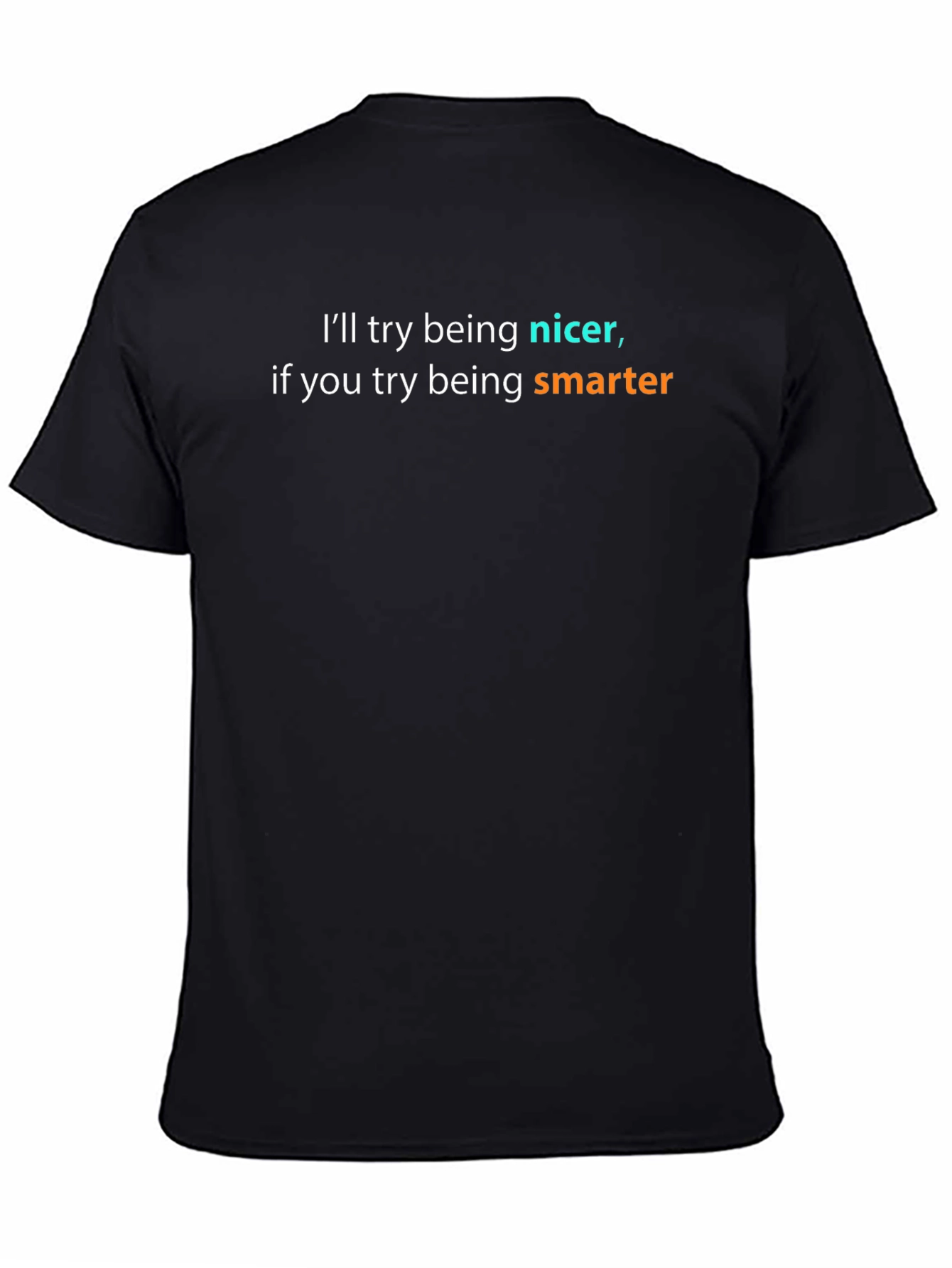 Funny Sarcastic T-Shirt - Ill Try Being Nicer