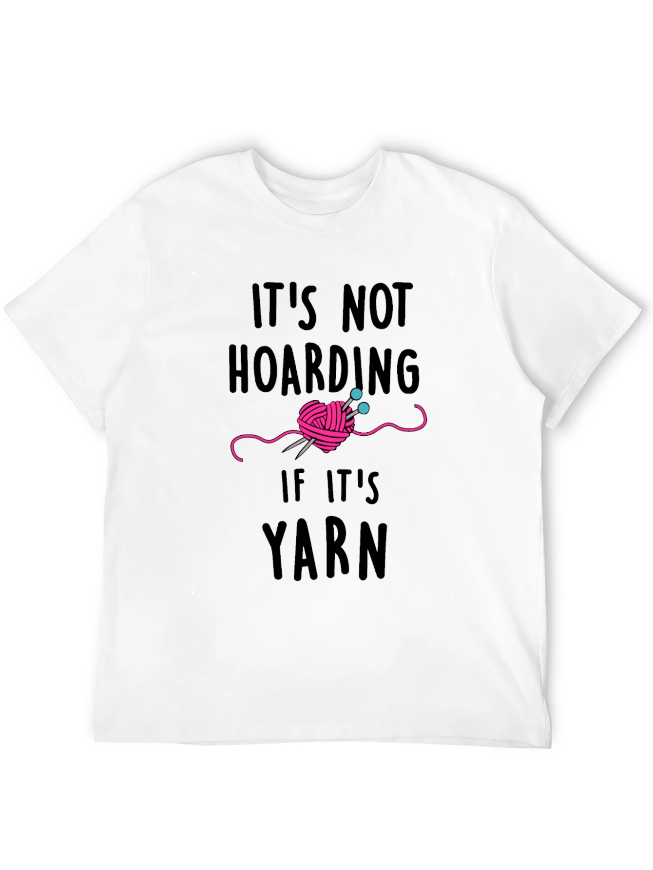 Yarn Lover T-Shirt - Its Not Hoarding
