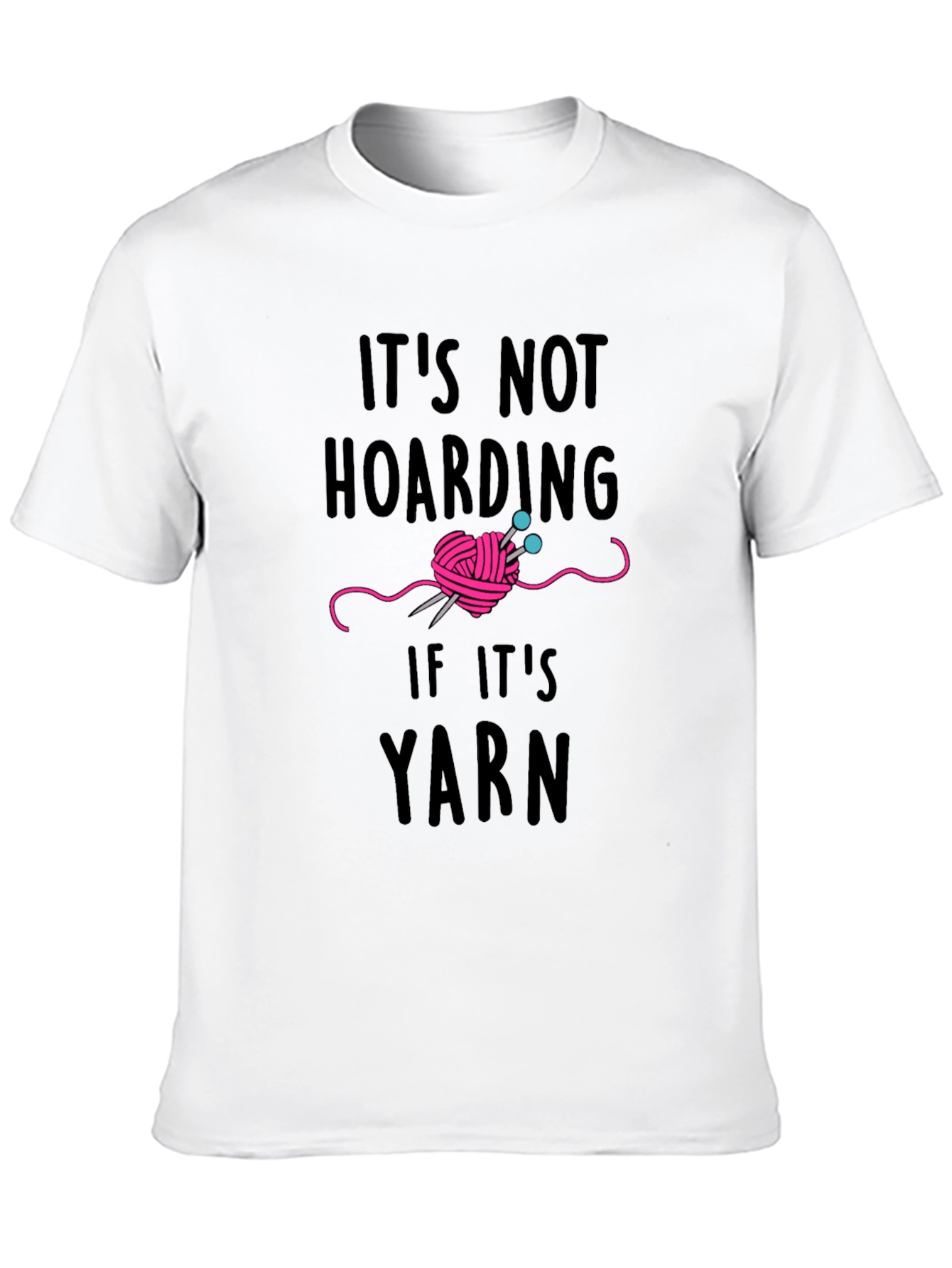 Yarn Lover T-Shirt - Its Not Hoarding