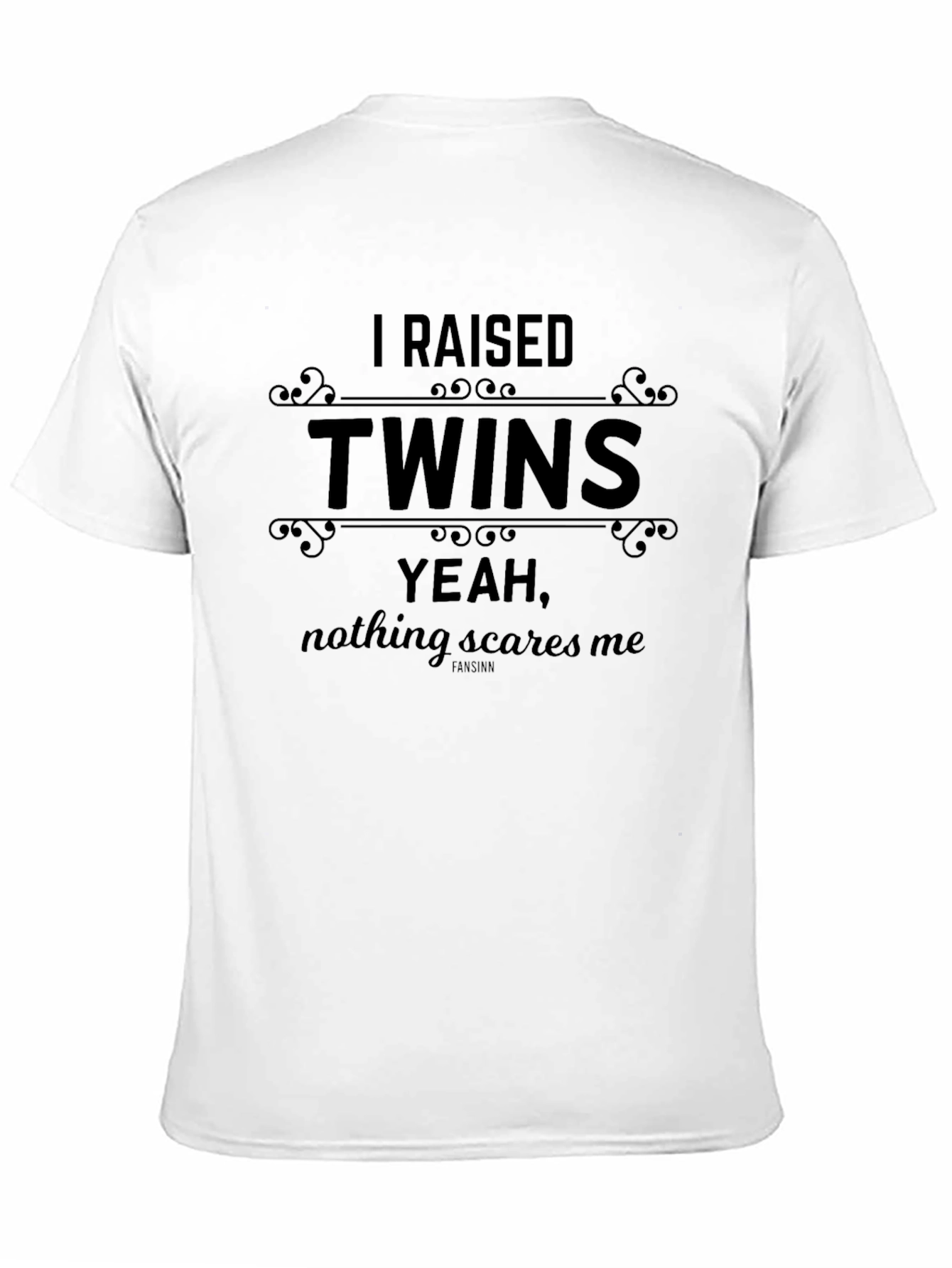I Raised Twins T-Shirt: Nothing Scares Me!