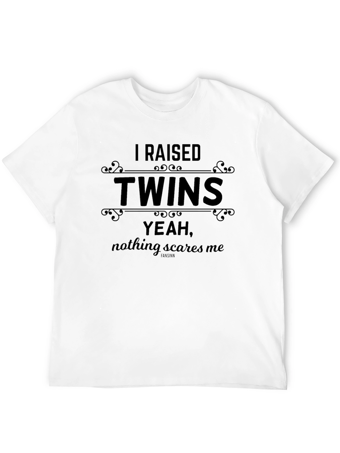 I Raised Twins T-Shirt: Nothing Scares Me!