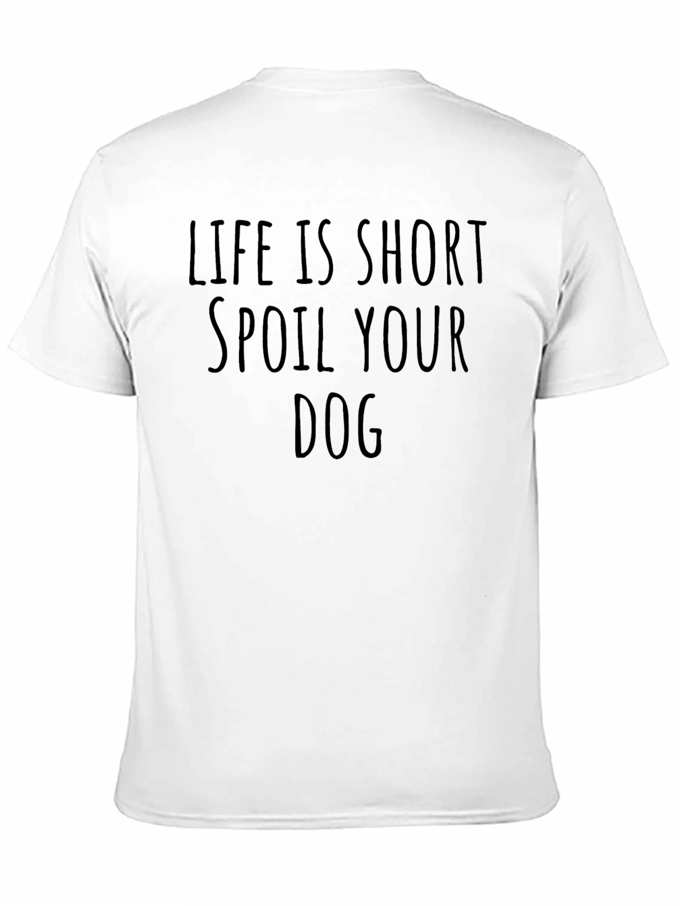 Life is Short Spoil Your Dog T-Shirt