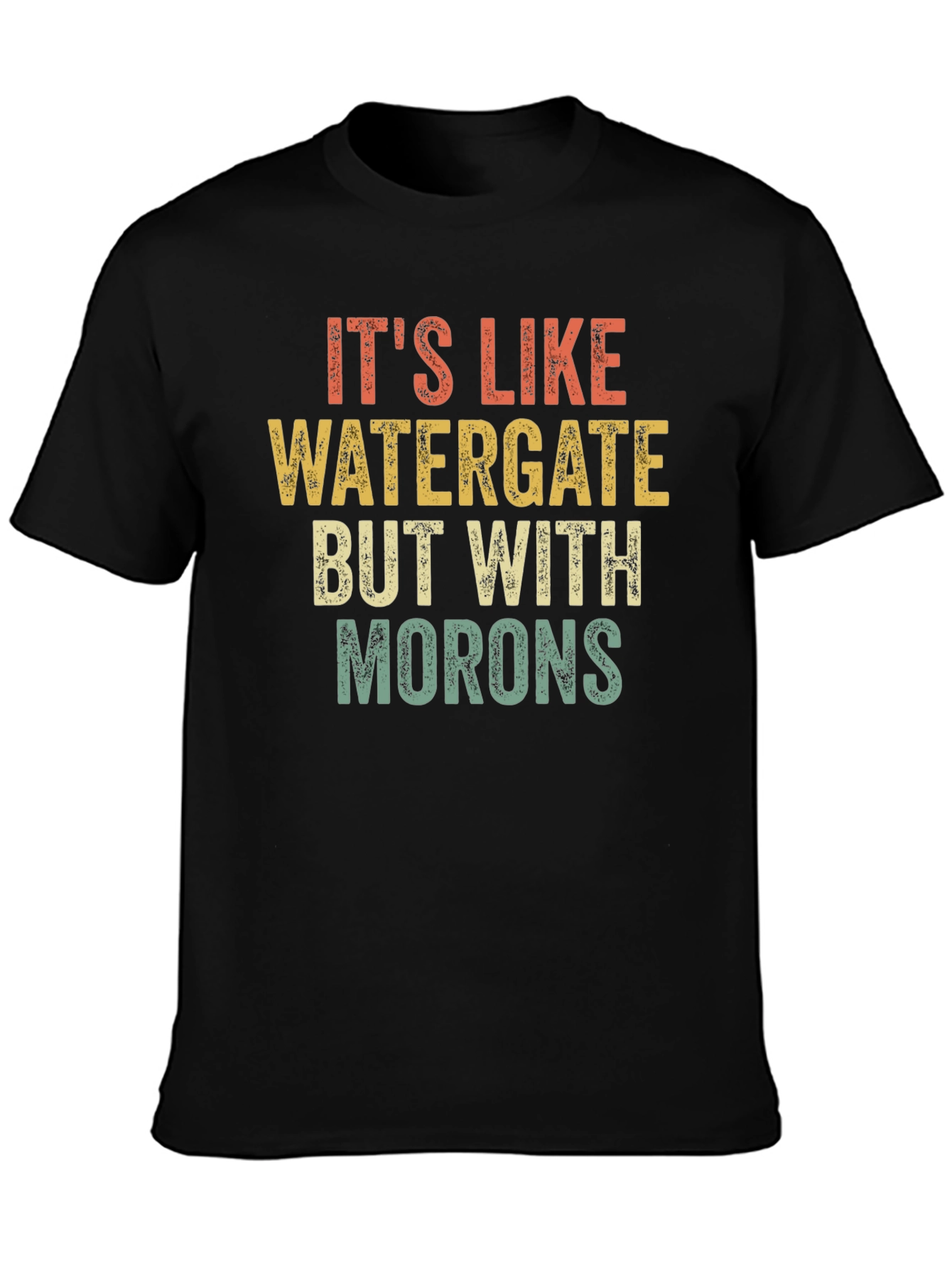 Its Like Watergate But with Morons Black T-Shirt
