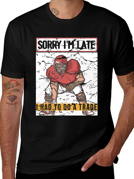 Sorry Im Late Football Trade T-Shirt