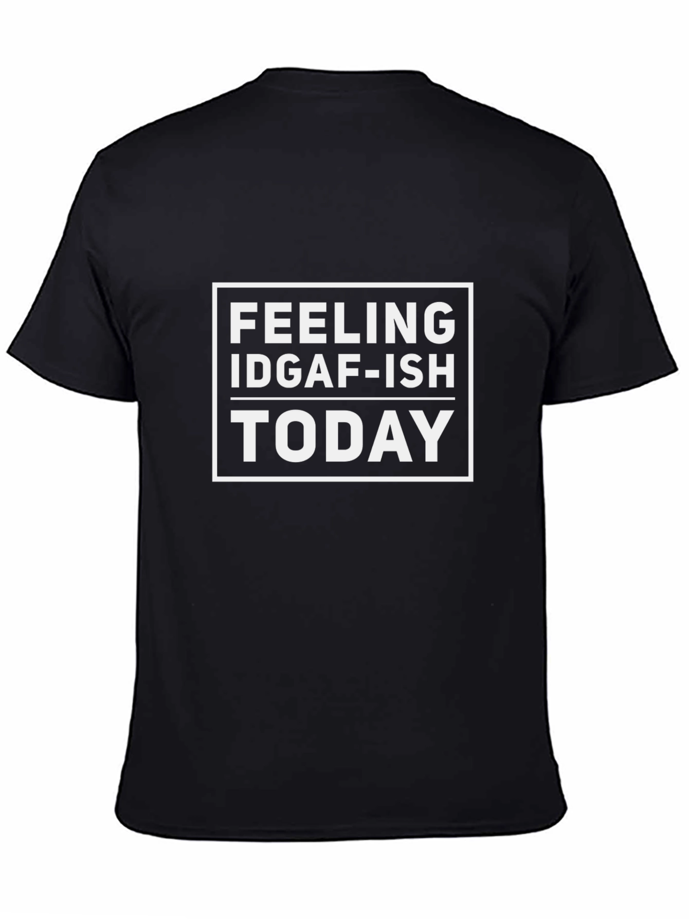IDGAF-ISH Feeling Today Graphic T-Shirt