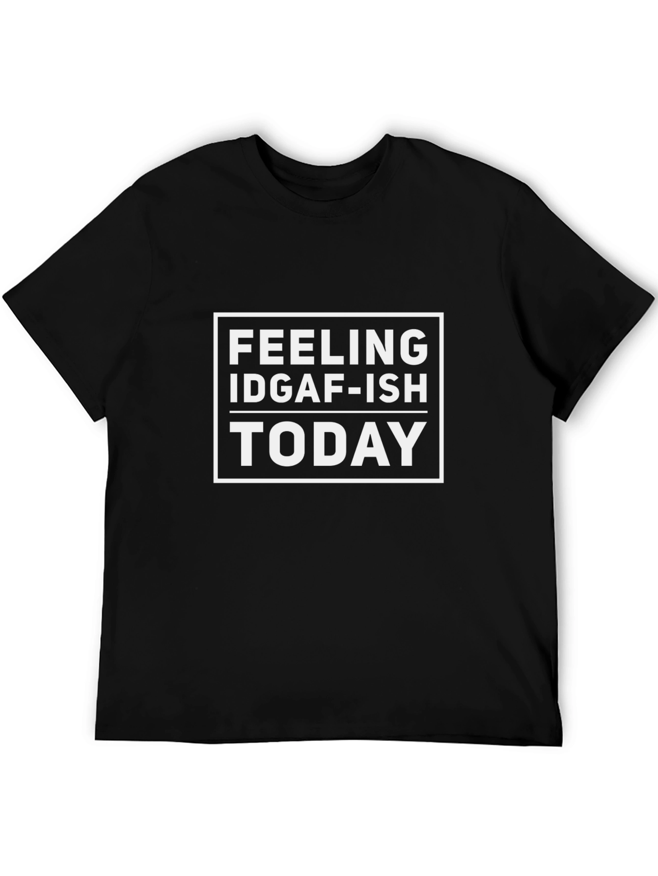 IDGAF-ISH Feeling Today Graphic T-Shirt