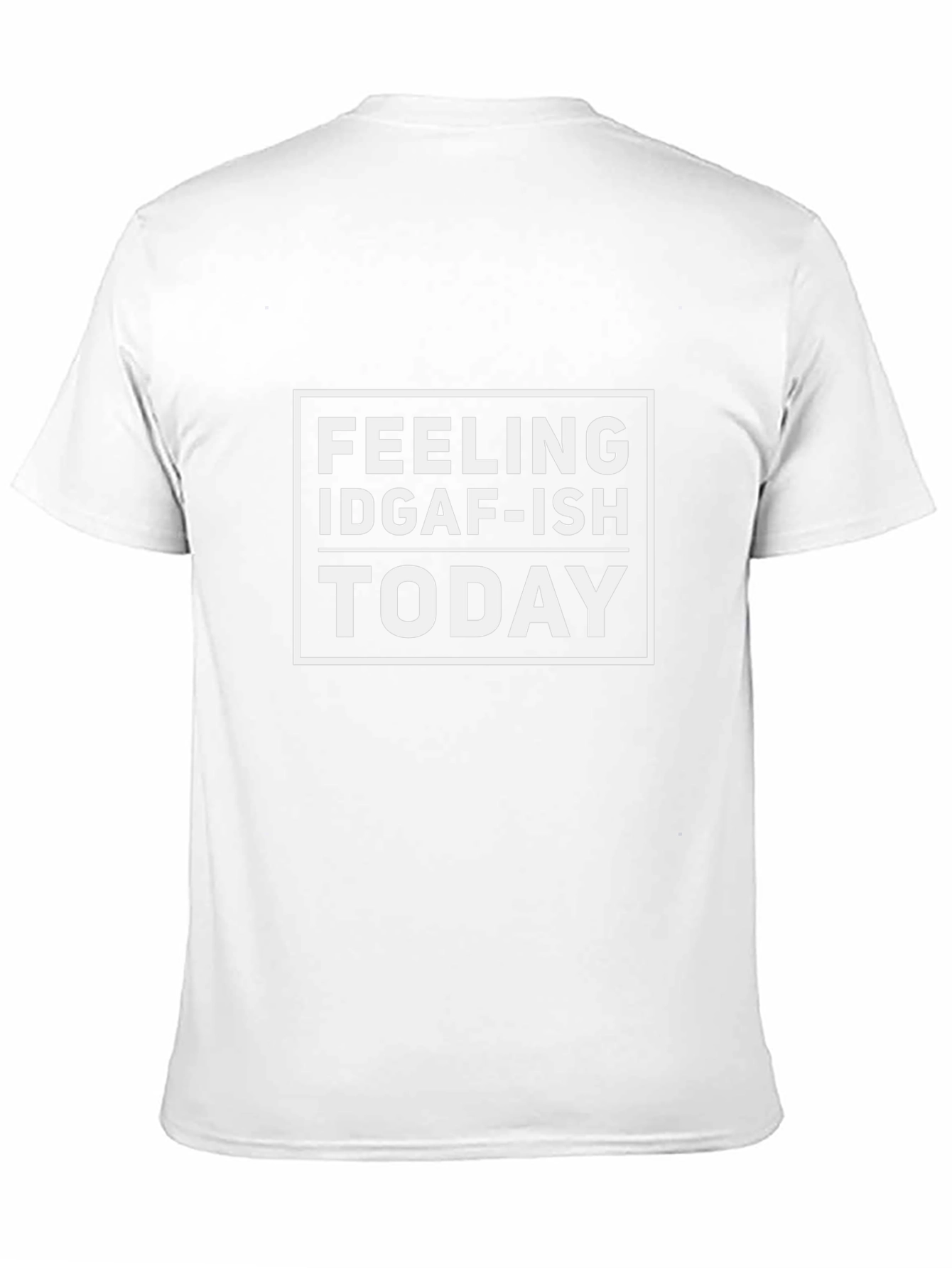 IDGAF-ISH Feeling Today Graphic T-Shirt