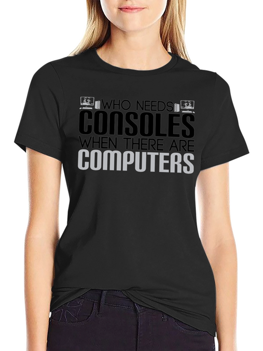 Gamer PC T-Shirt: Who Needs Consoles?