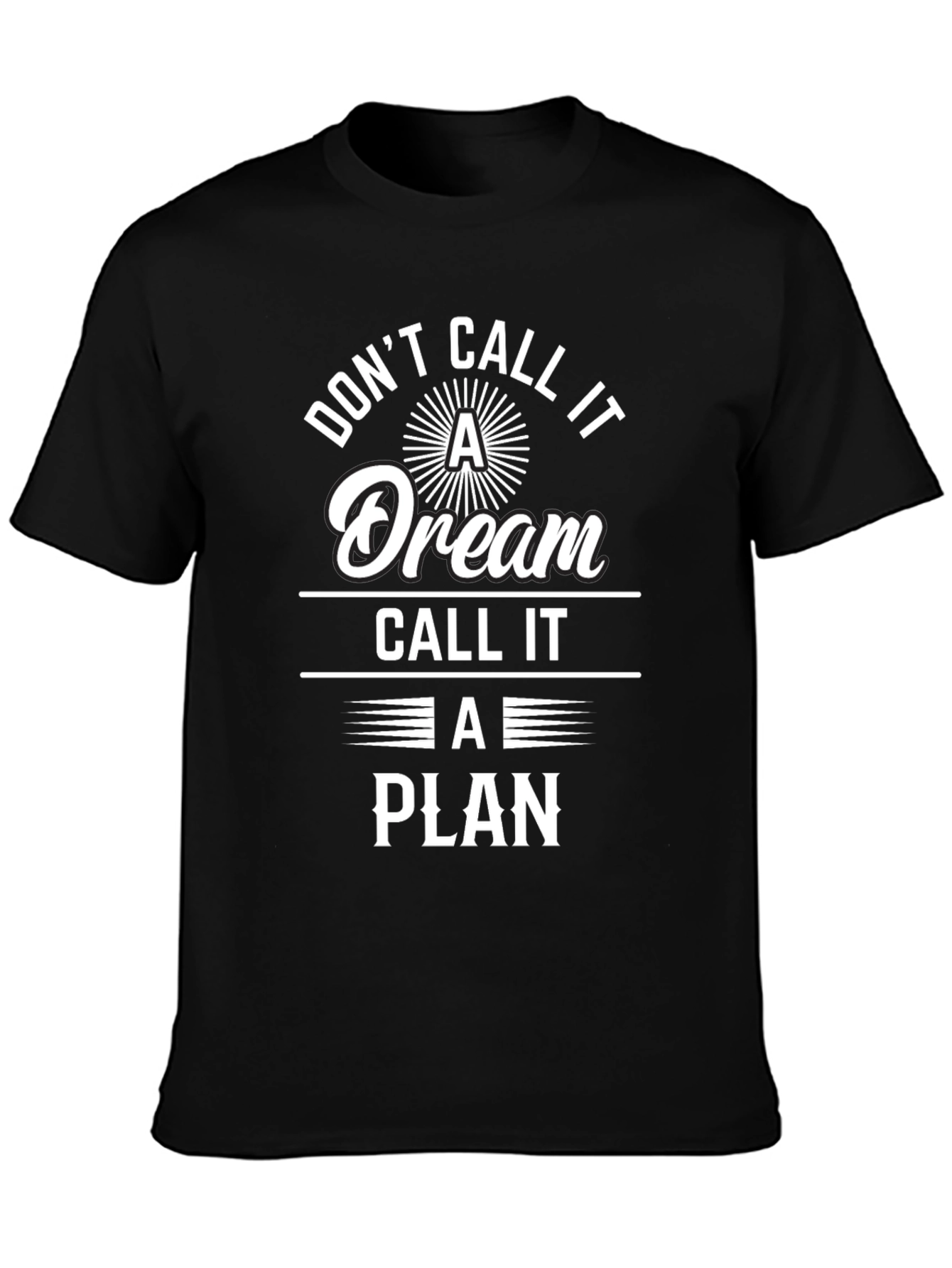 Dont Call It A Dream T-Shirt - Motivational Tee