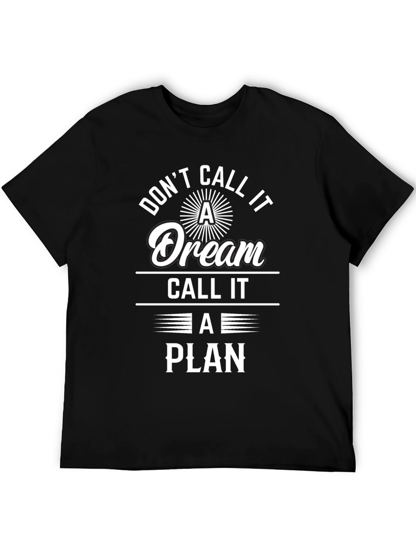 Dont Call It A Dream T-Shirt - Motivational Tee