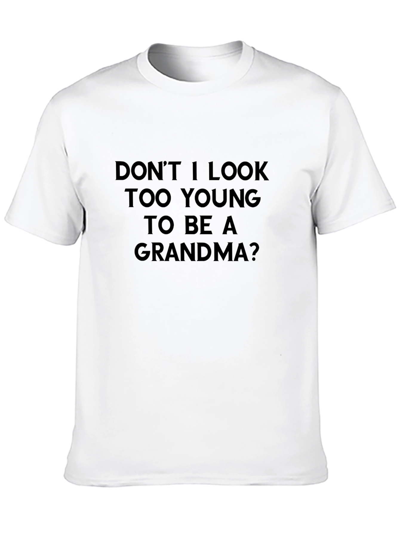 Funny Grandma T-Shirt - Dont I Look Too Young?