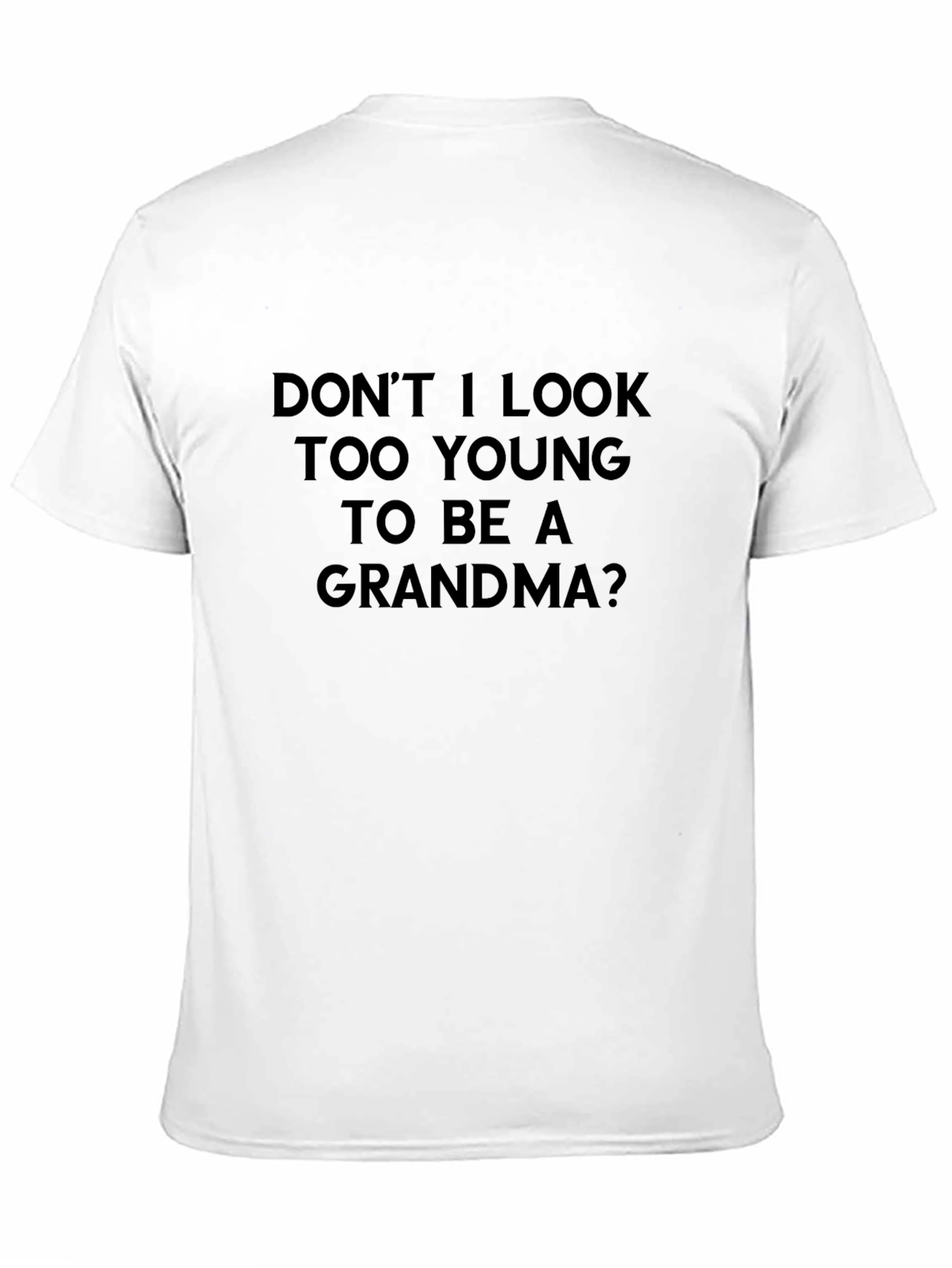 Funny Grandma T-Shirt - Dont I Look Too Young?