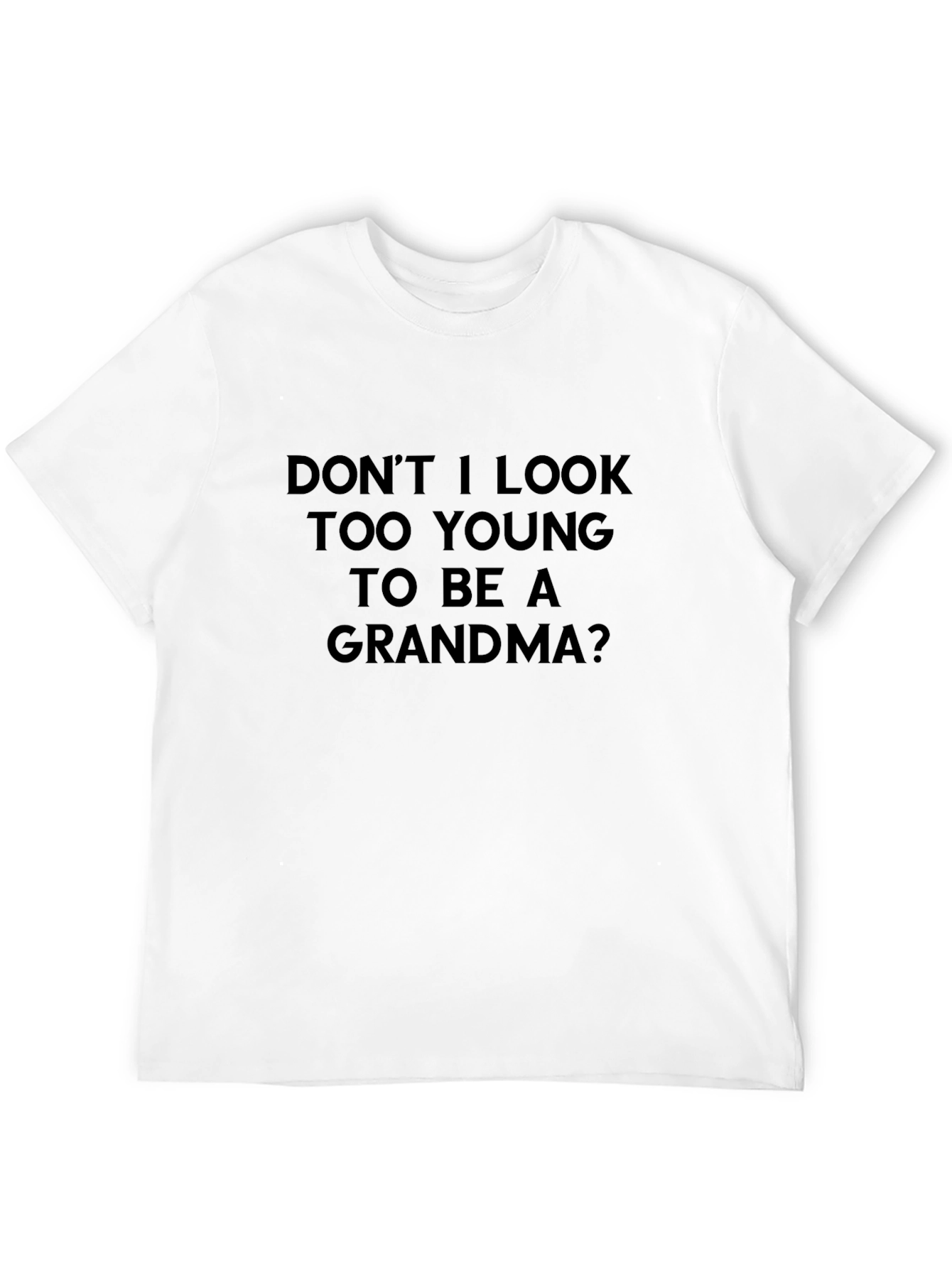 Funny Grandma T-Shirt - Dont I Look Too Young?