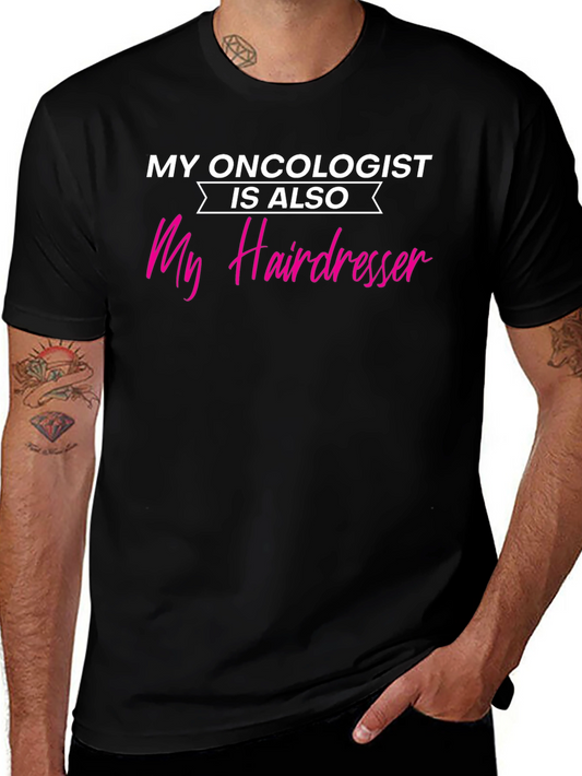 My Oncologist is My Hairdresser T-Shirt