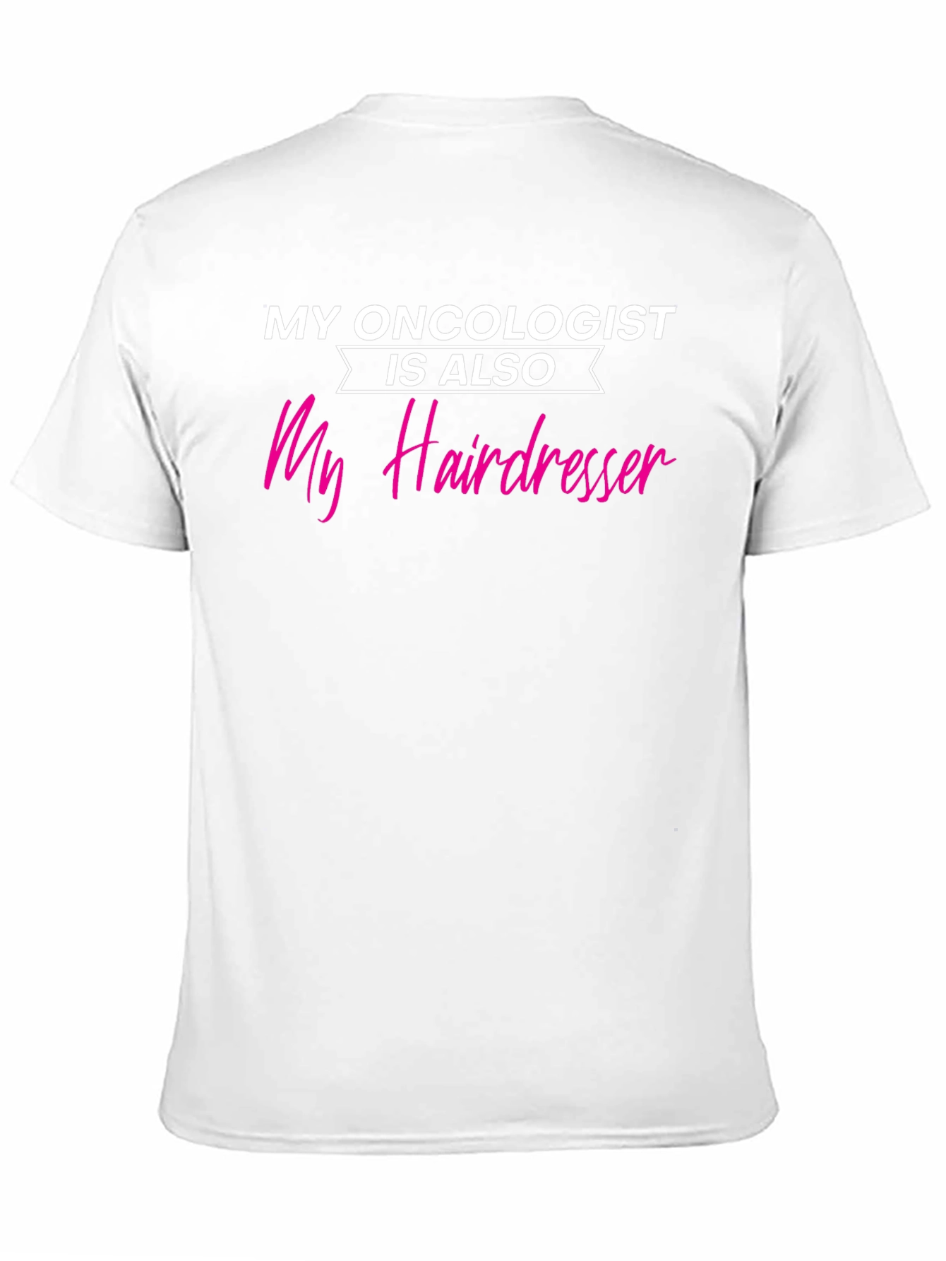 My Oncologist is My Hairdresser T-Shirt