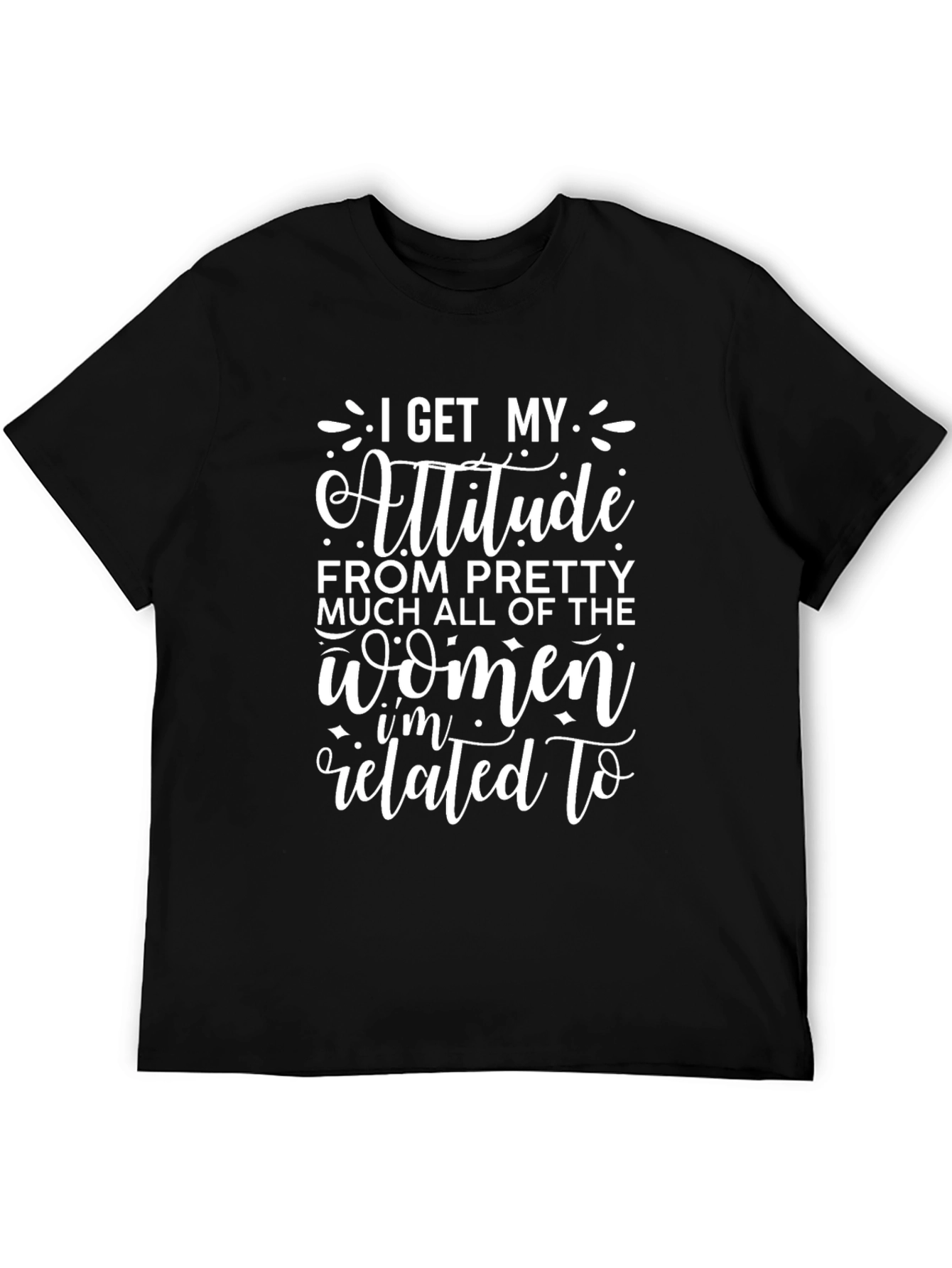 I Get My Attitude From Women T-Shirt