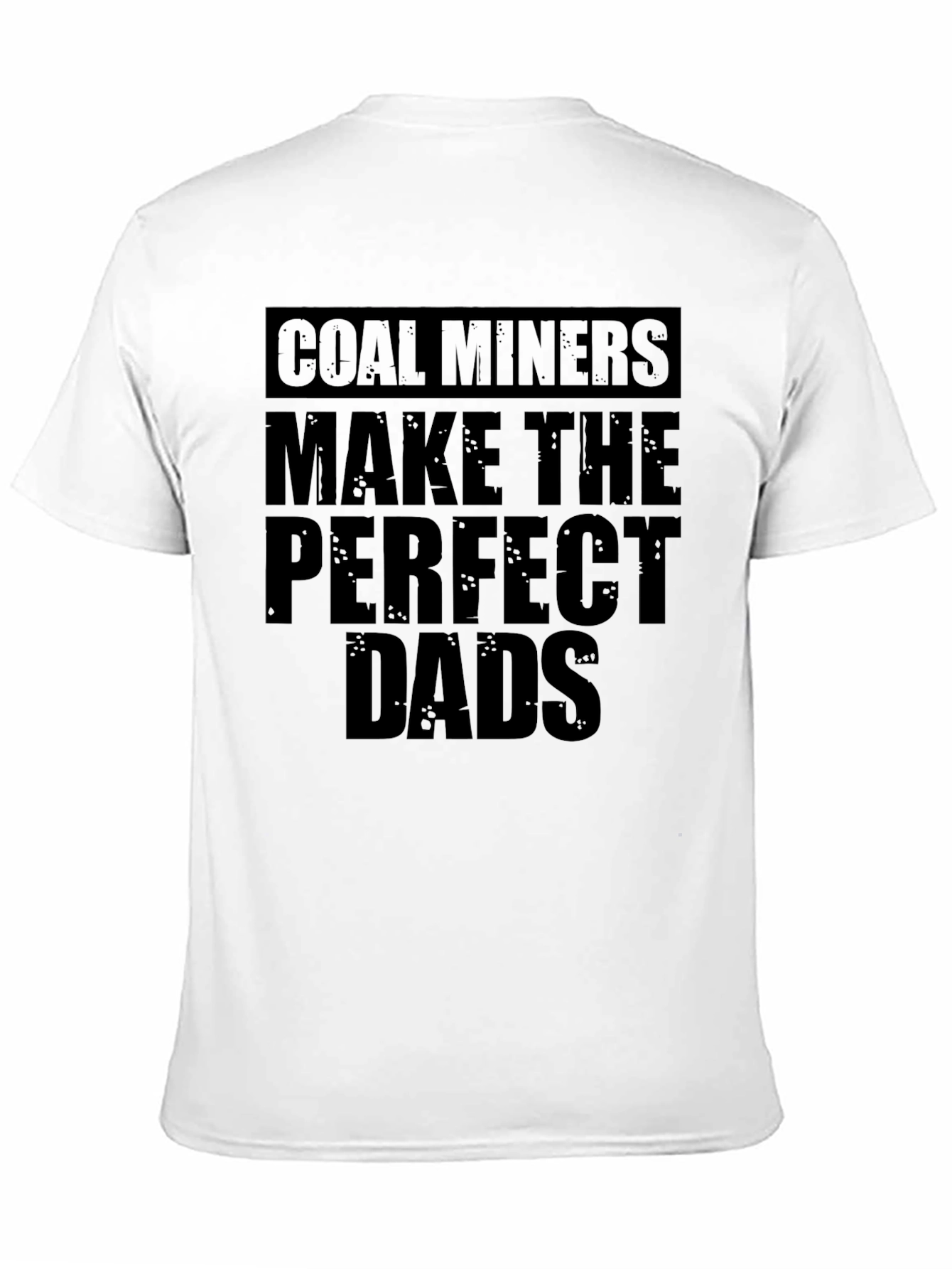 Coal Miners Make the Perfect Dads T-Shirt