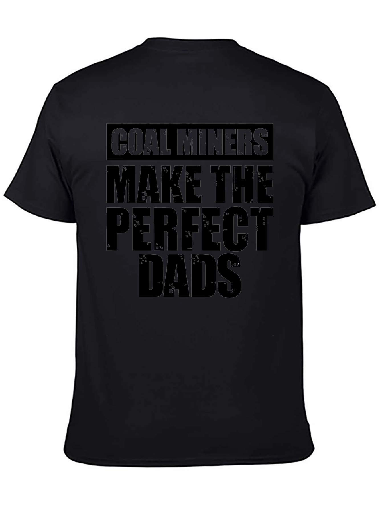 Coal Miners Make the Perfect Dads T-Shirt