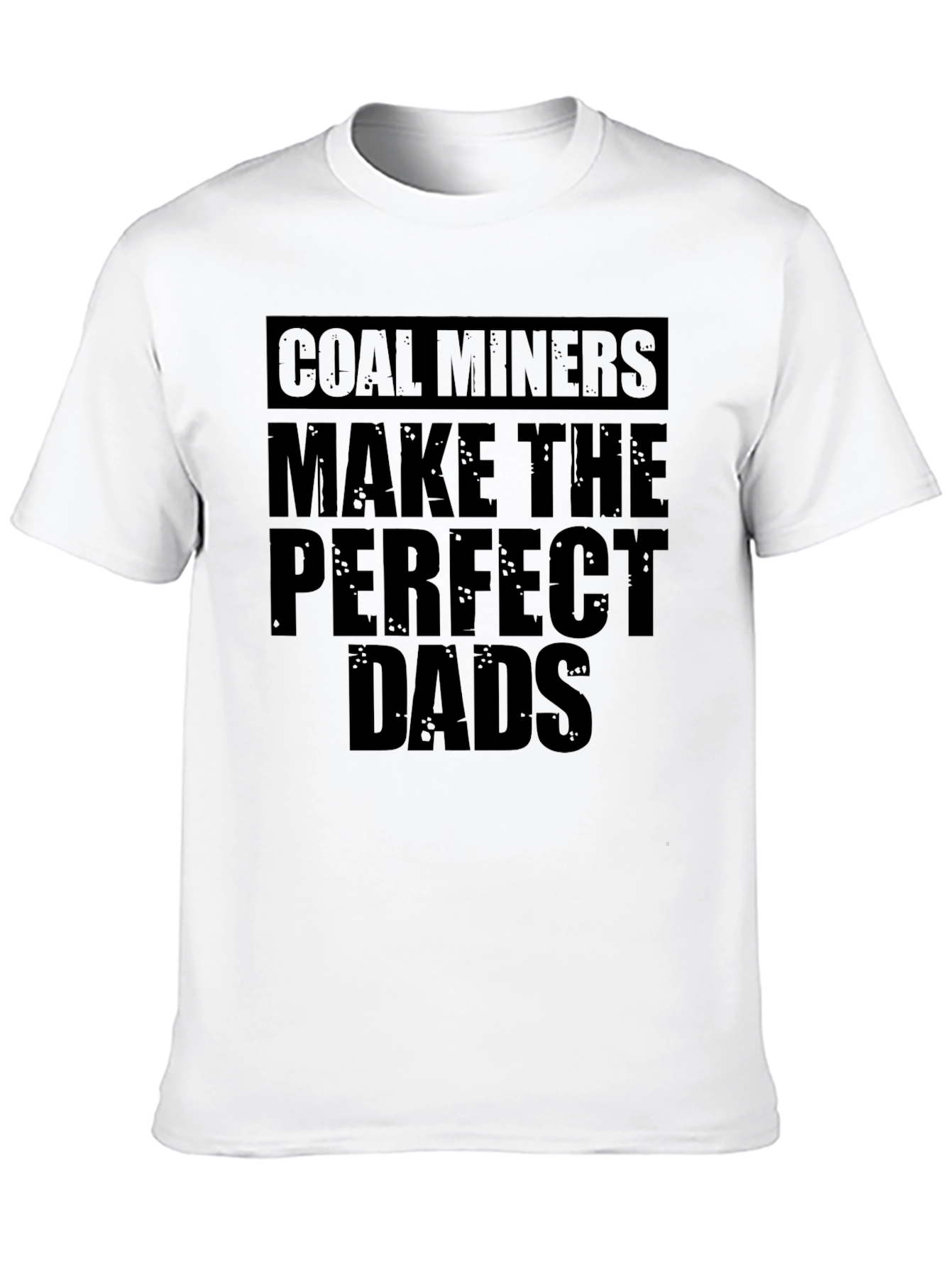 Coal Miners Make the Perfect Dads T-Shirt