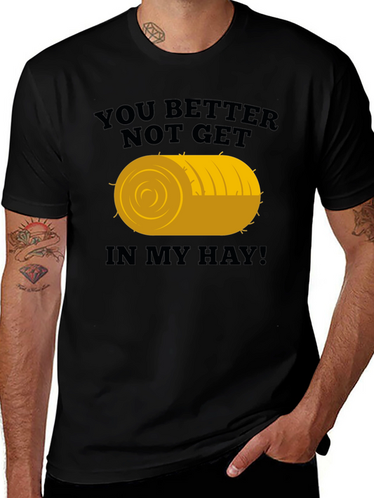 You Better Not Get In My Hay Graphic Tee